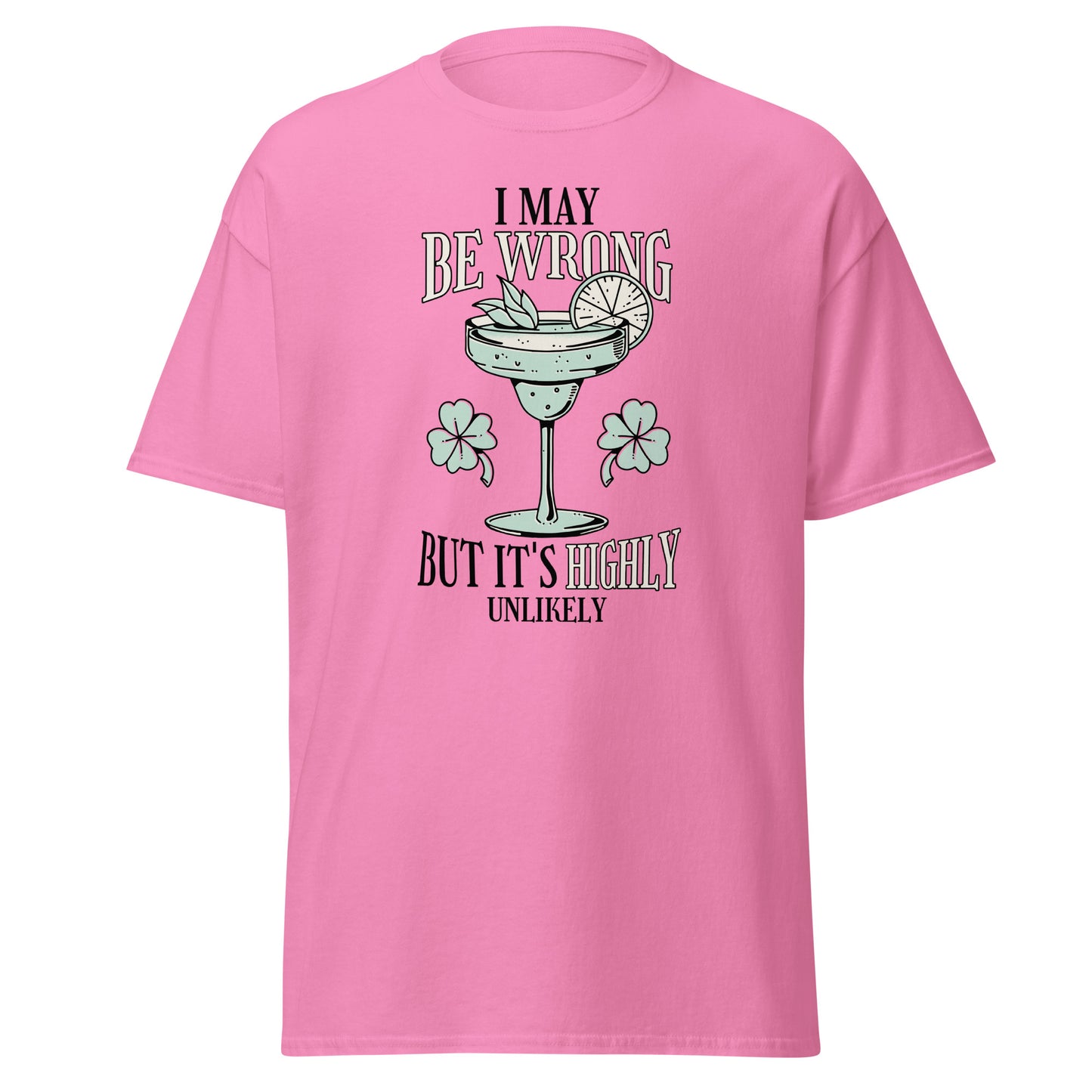 The I May Be Wrong T-Shirt by FunnyDripStore features a cocktail with lime, mint, and clovers, plus witty text: I may be wrong but it’s highly unlikely. Ideal for those who love clever style.