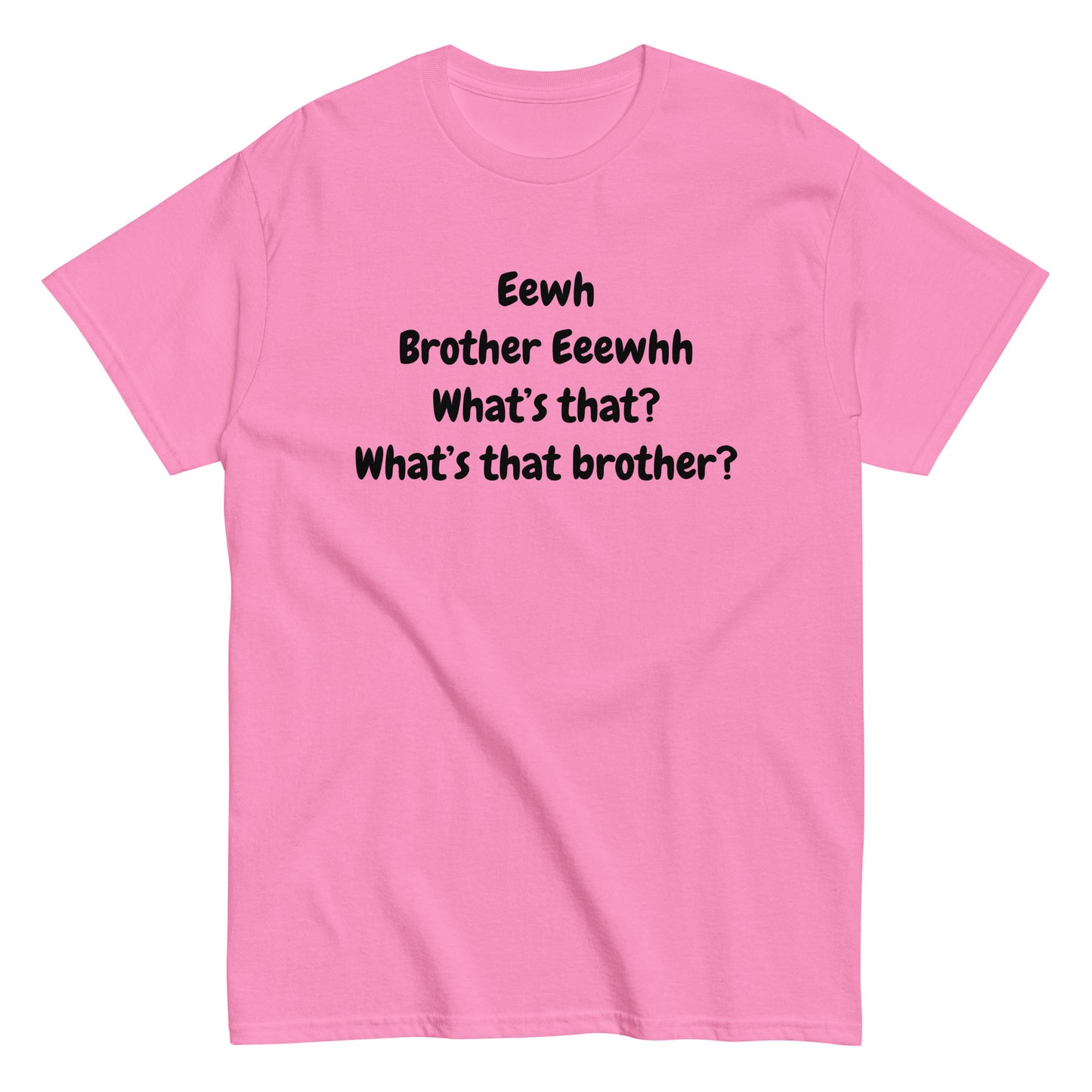The FunnyDripStore Eewh Brother Eewh T-Shirt is a white tee with playful black text: Eewh Brother Eeewhh What’s that? What’s that brother? in a casual font.