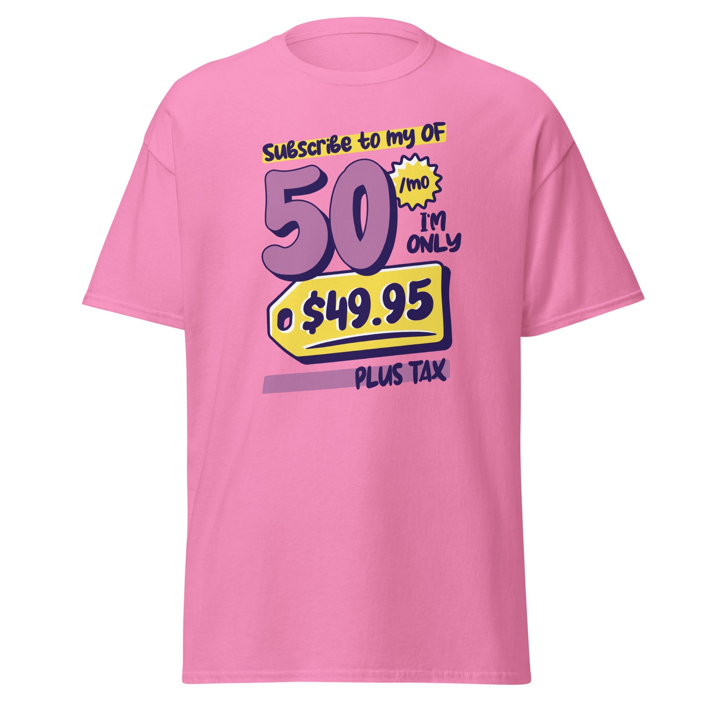 The Subscribe To My OF T-Shirt by FunnyDripStore features colorful cartoon text—Subscribe to my OF, 50/mo, I’m only $49.95 plus tax!—on a white shirt, perfect for quirky text tee fans and funny merch lovers.