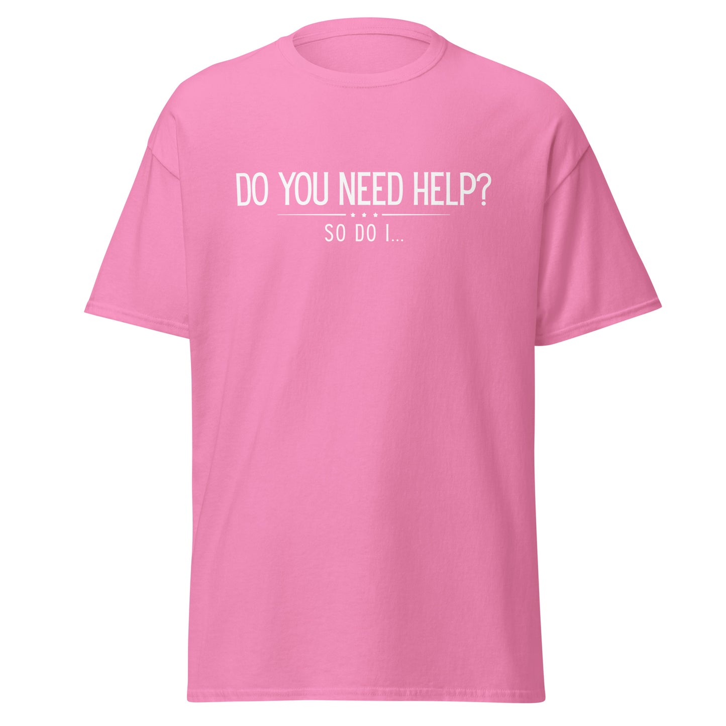 The Do You Need Help? So Do I.. T-Shirt by FunnyDripStore features white text on a black shirt—perfect for fans of clever, funny merch.