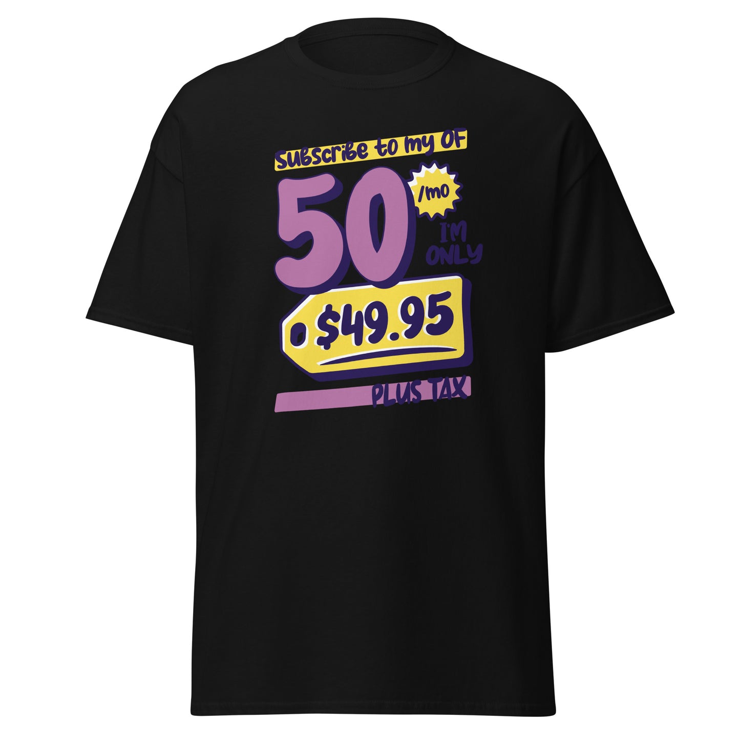 The Subscribe To My OF T-Shirt by FunnyDripStore features colorful cartoon text—Subscribe to my OF, 50/mo, I’m only $49.95 plus tax!—on a white shirt, perfect for quirky text tee fans and funny merch lovers.
