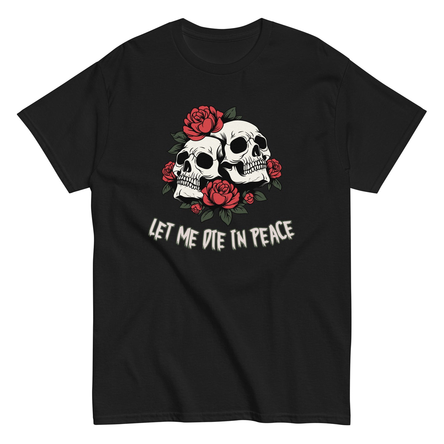 The Let Me Die In Peace T-Shirt by FunnyDripStore is a black tee with two white skulls, red roses, green leaves, and LET ME DIE IN PEACE below—ideal for fans of darkly humorous merch.