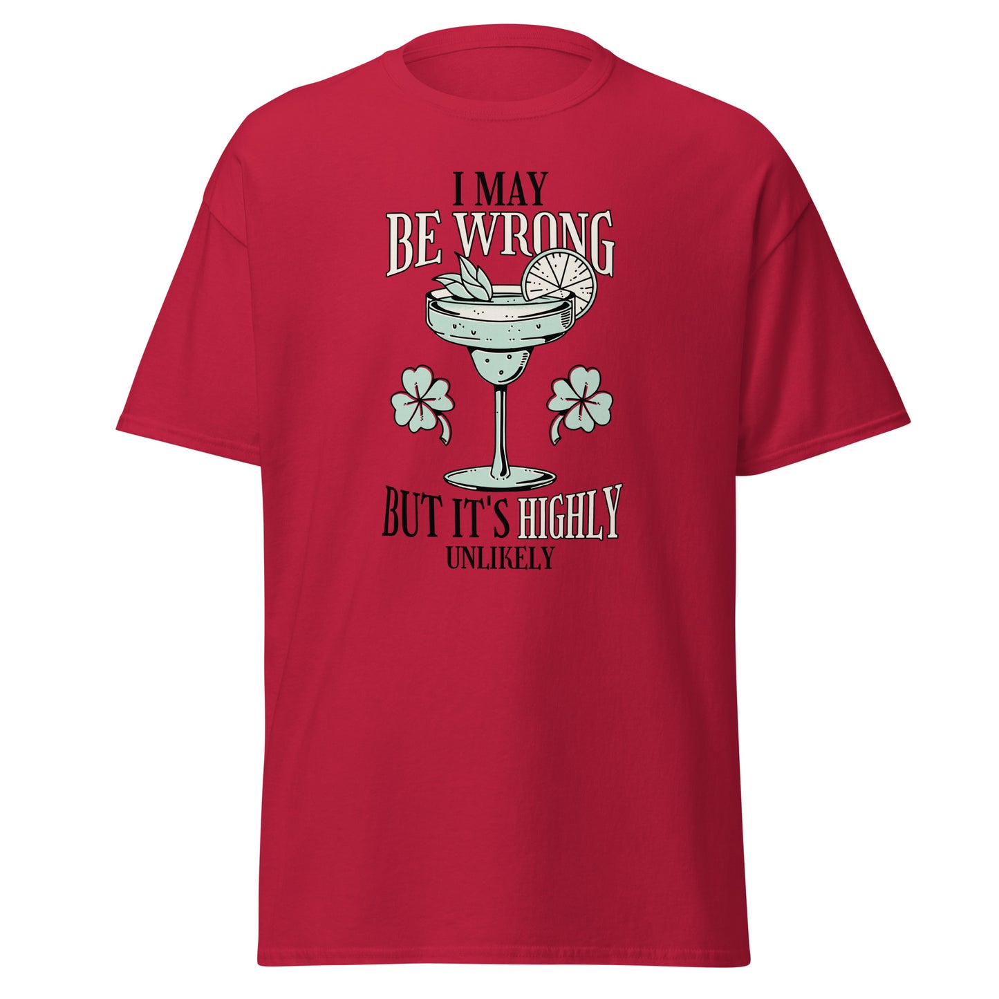 The I May Be Wrong T-Shirt by FunnyDripStore features a cocktail with lime, mint, and clovers, plus witty text: I may be wrong but it’s highly unlikely. Ideal for those who love clever style.