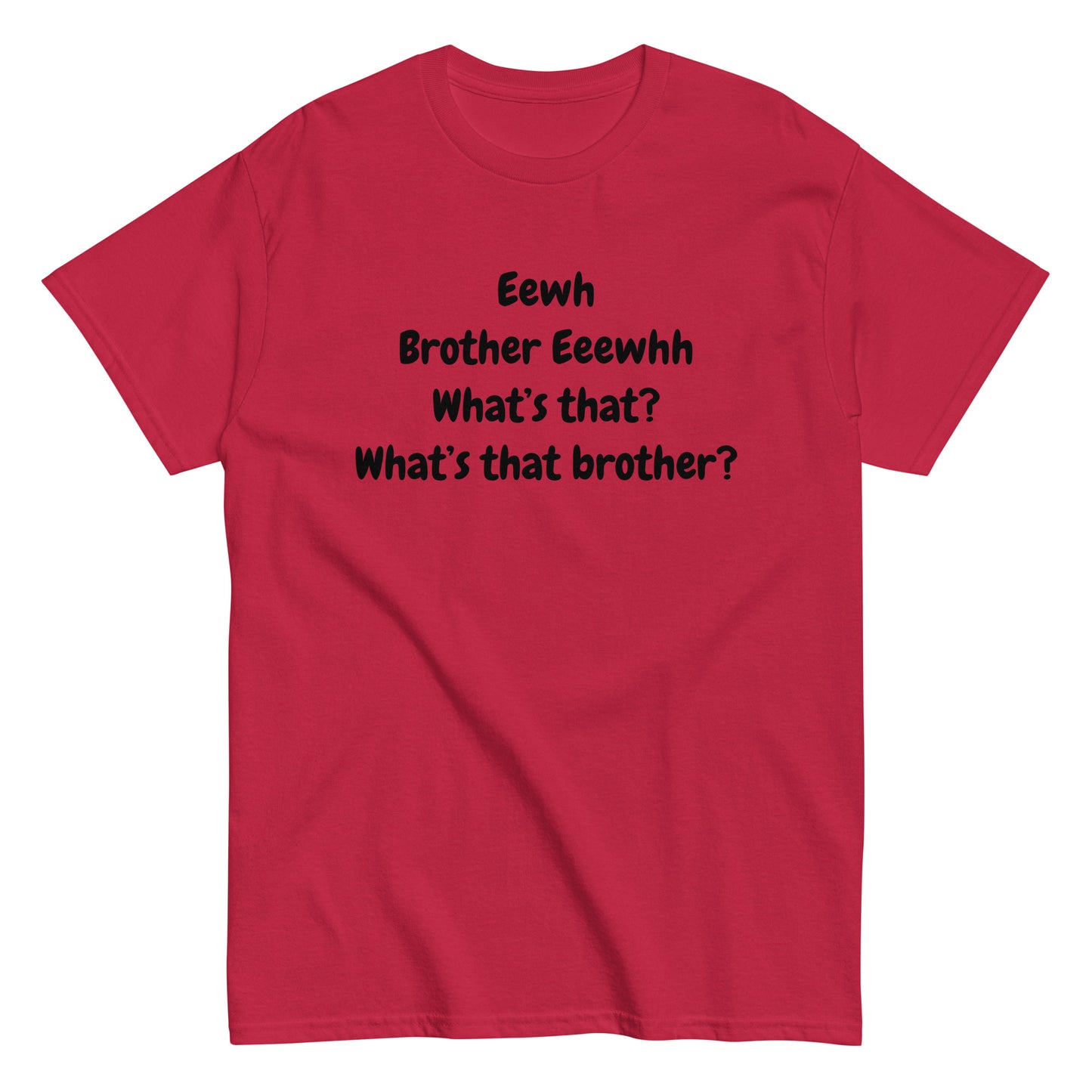 The FunnyDripStore Eewh Brother Eewh T-Shirt is a white tee with playful black text: Eewh Brother Eeewhh What’s that? What’s that brother? in a casual font.