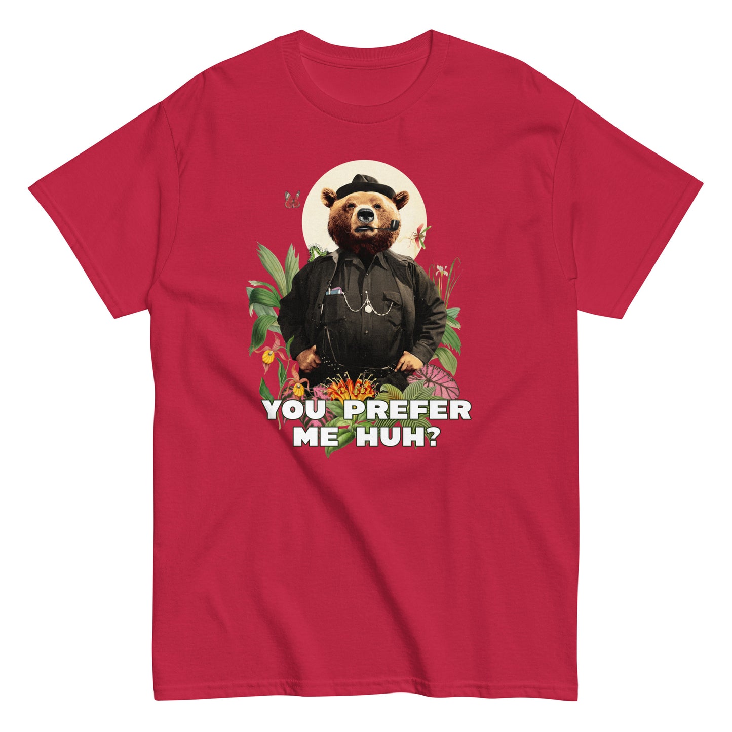The FunnyDripStore You Prefer Me Huh? T-Shirt in black shows a bear in human clothes and a hat, surrounded by plants and flowers, with YOU PREFER ME HUH? below. Great for anyone who loves playful vibes and funny clothing.
