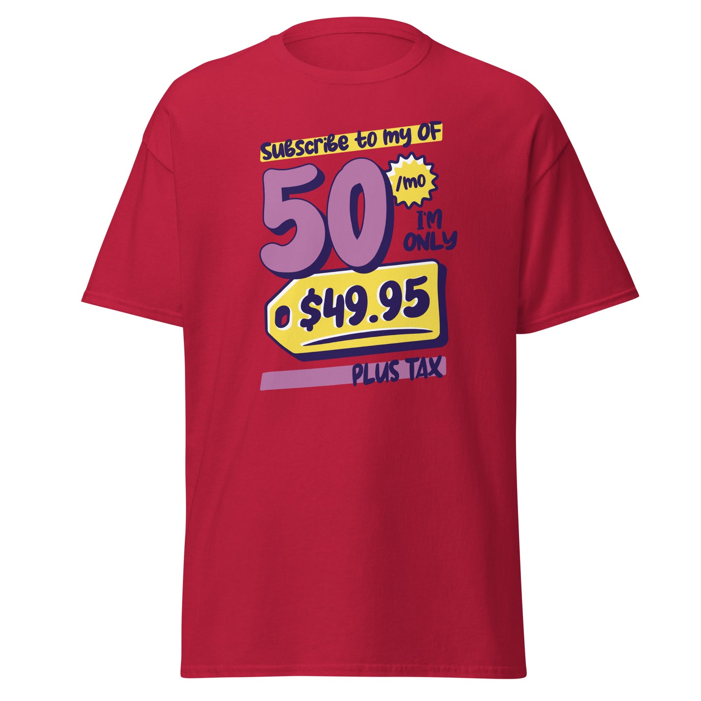 The Subscribe To My OF T-Shirt by FunnyDripStore features colorful cartoon text—Subscribe to my OF, 50/mo, I’m only $49.95 plus tax!—on a white shirt, perfect for quirky text tee fans and funny merch lovers.