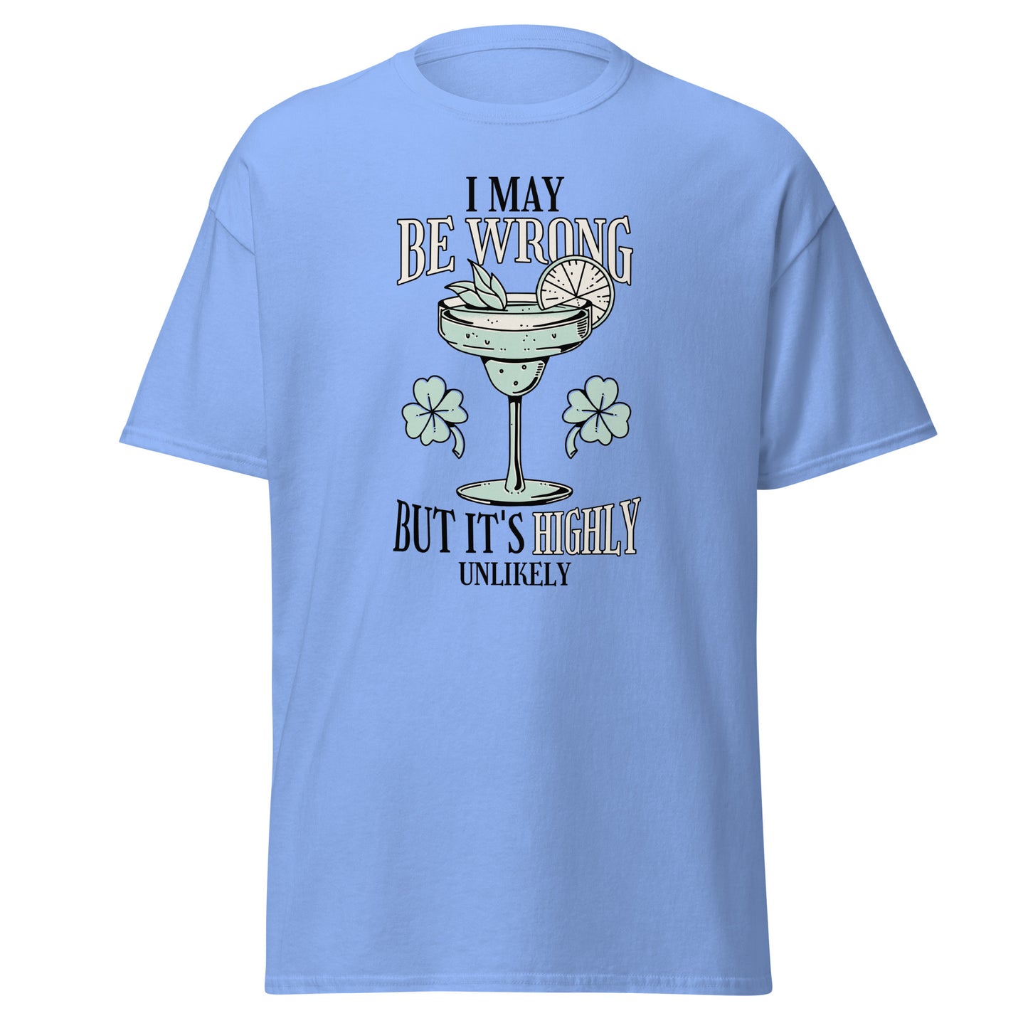 The I May Be Wrong T-Shirt by FunnyDripStore features a cocktail with lime, mint, and clovers, plus witty text: I may be wrong but it’s highly unlikely. Ideal for those who love clever style.