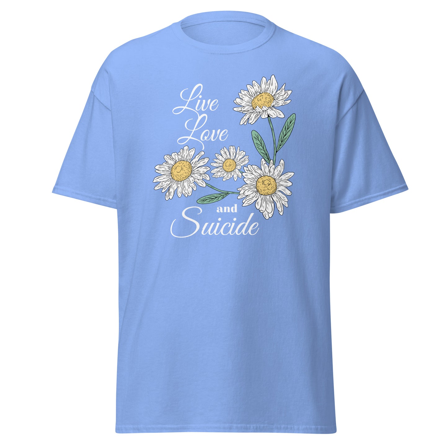 The Live Love And S*icide T-Shirt by FunnyDripStore is a black tee with white daisies, green leaves, and the phrase Live Love and S*icide in white script—a standout piece for bold, expressive style.