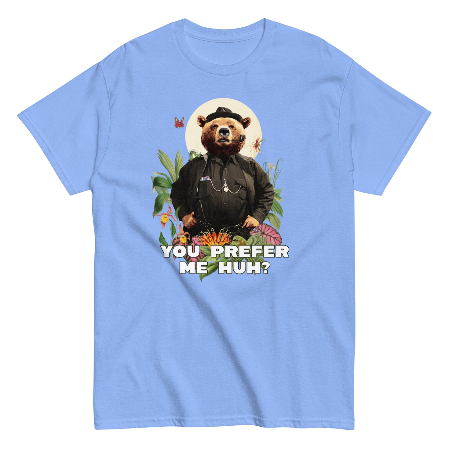 The FunnyDripStore You Prefer Me Huh? T-Shirt in black shows a bear in human clothes and a hat, surrounded by plants and flowers, with YOU PREFER ME HUH? below. Great for anyone who loves playful vibes and funny clothing.