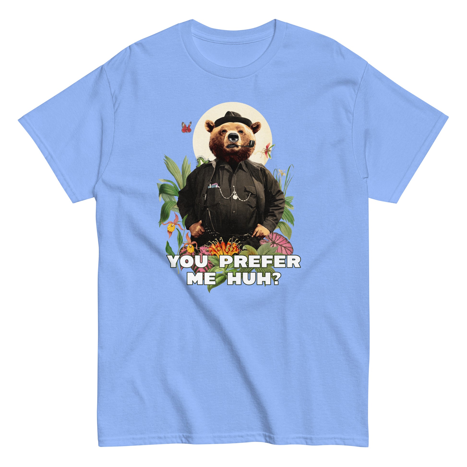 The FunnyDripStore You Prefer Me Huh? T-Shirt in black shows a bear in human clothes and a hat, surrounded by plants and flowers, with YOU PREFER ME HUH? below. Great for anyone who loves playful vibes and funny clothing.
