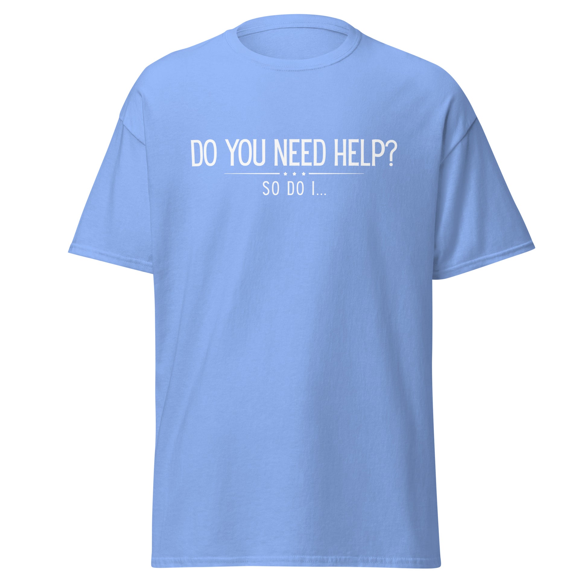 The Do You Need Help? So Do I.. T-Shirt by FunnyDripStore features white text on a black shirt—perfect for fans of clever, funny merch.