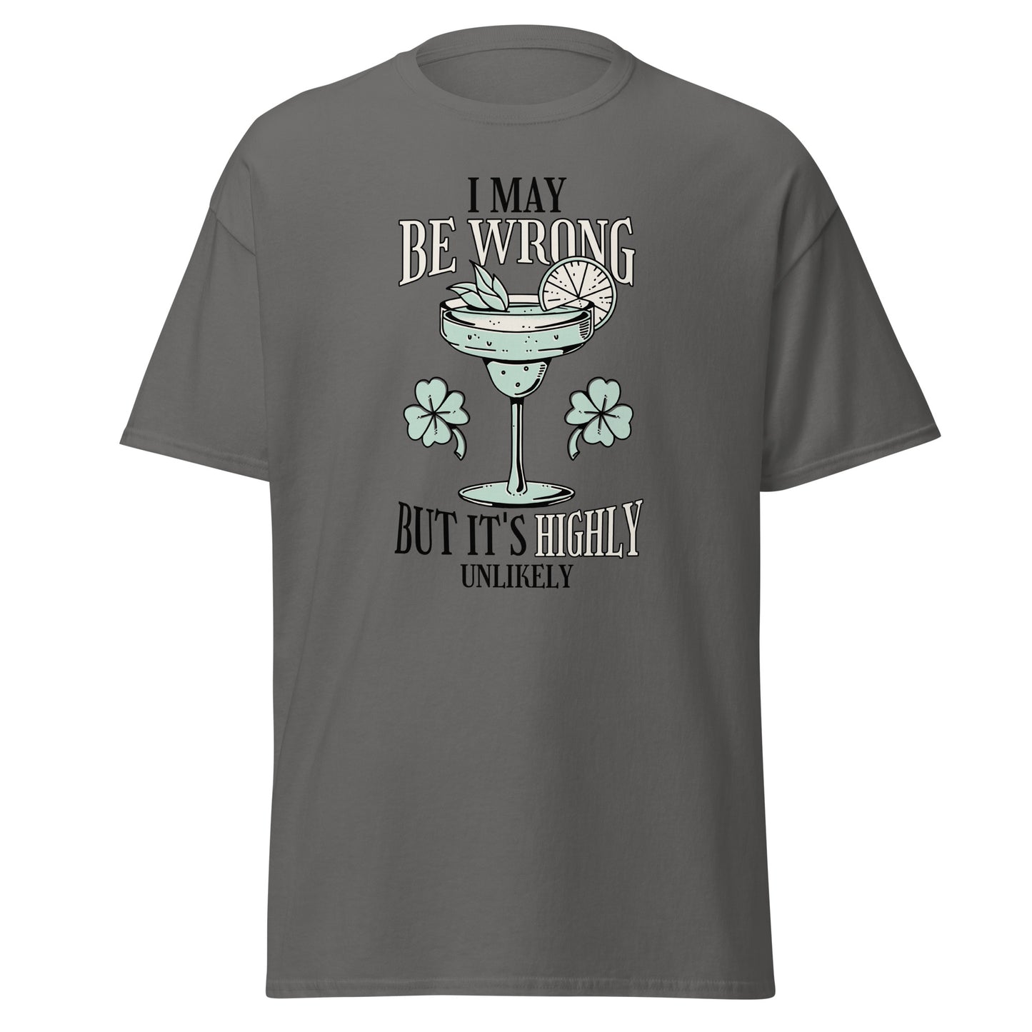 The I May Be Wrong T-Shirt by FunnyDripStore features a cocktail with lime, mint, and clovers, plus witty text: I may be wrong but it’s highly unlikely. Ideal for those who love clever style.