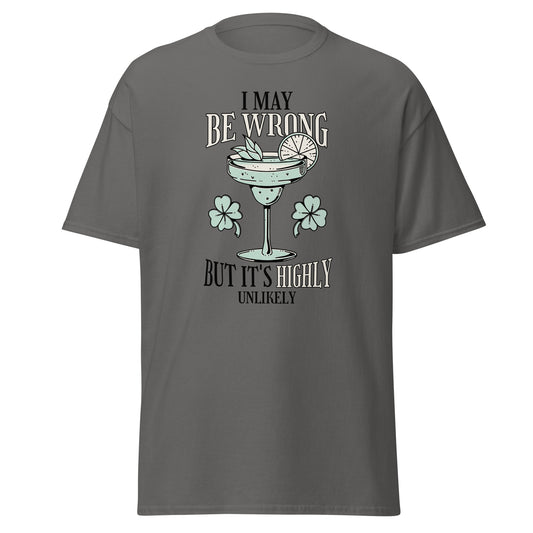 The I May Be Wrong T-Shirt by FunnyDripStore features a cocktail with lime, mint, and clovers, plus witty text: I may be wrong but it’s highly unlikely. Ideal for those who love clever style.