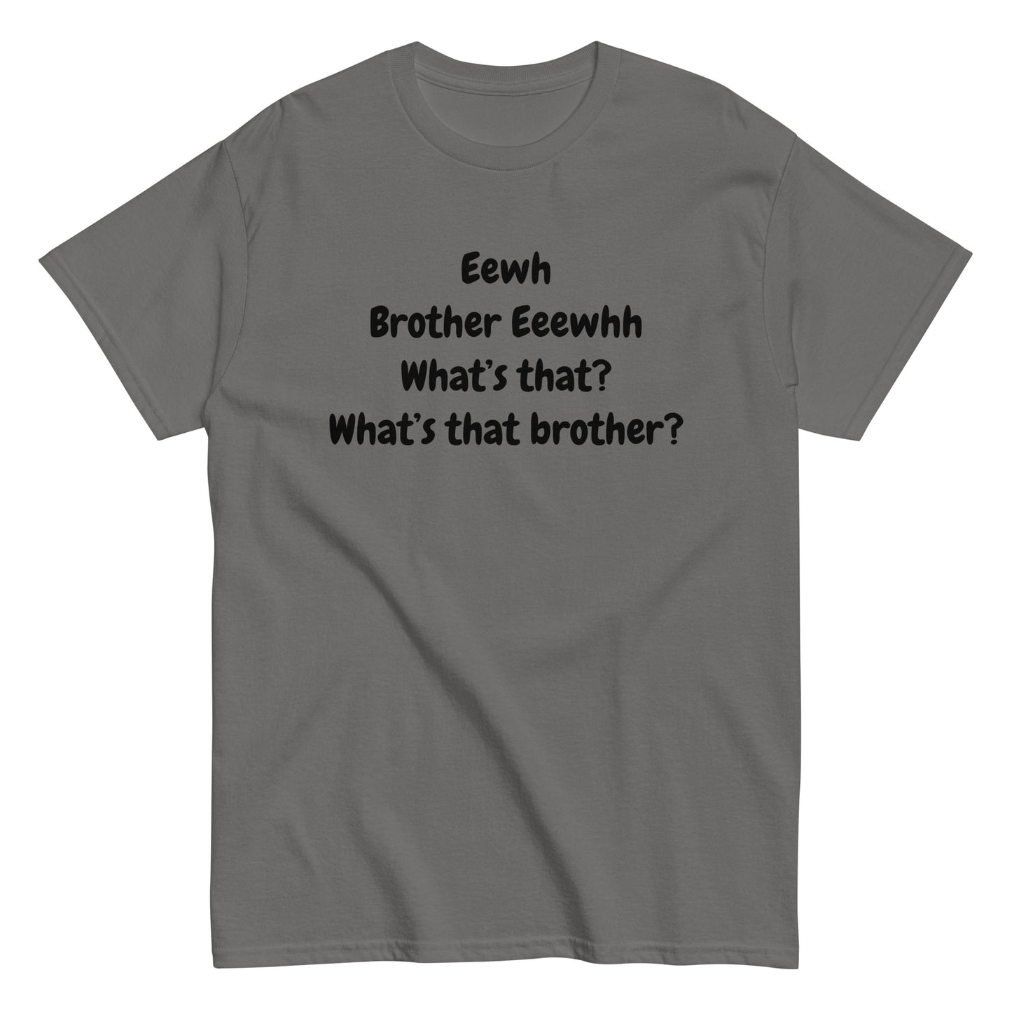 The FunnyDripStore Eewh Brother Eewh T-Shirt is a white tee with playful black text: Eewh Brother Eeewhh What’s that? What’s that brother? in a casual font.
