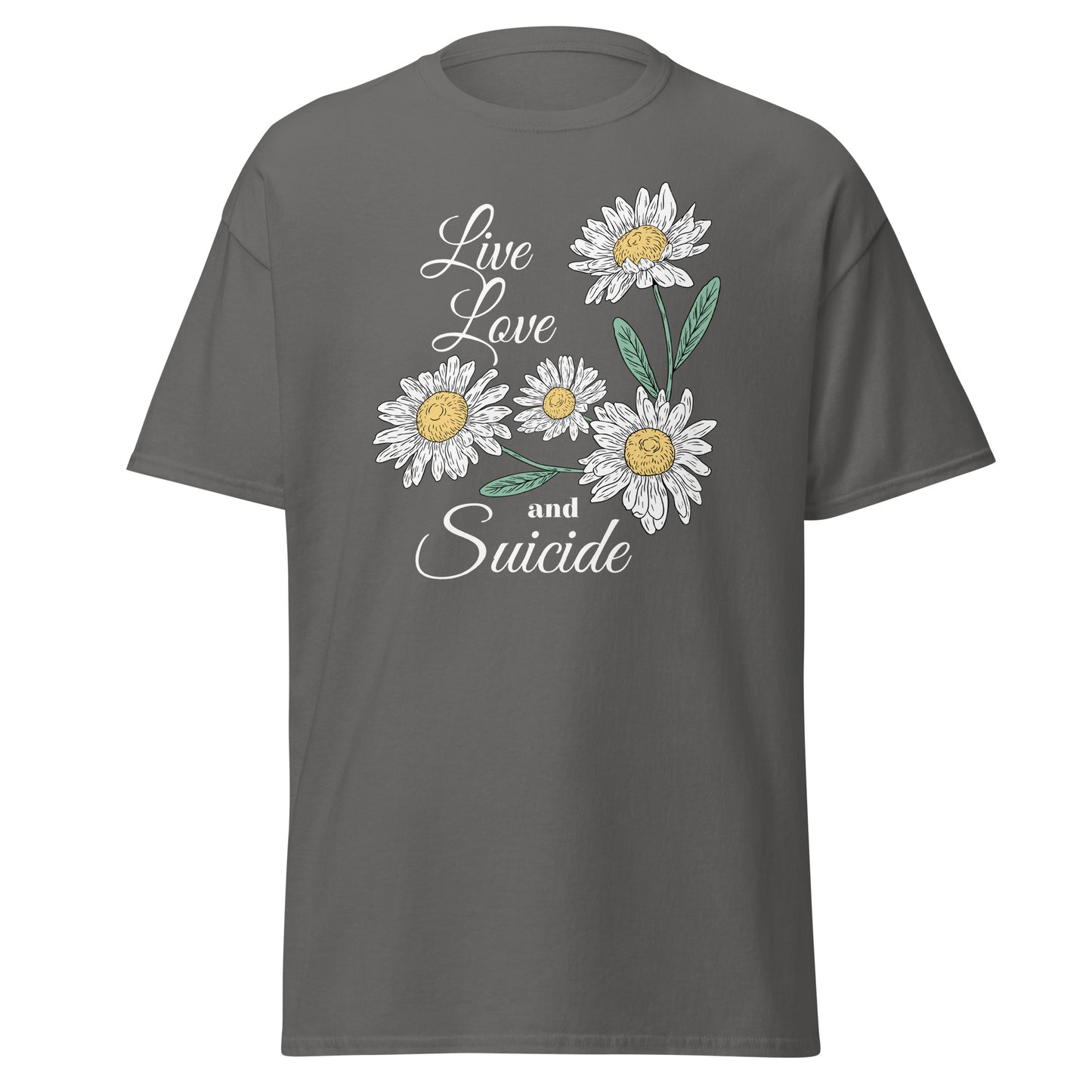 The Live Love And S*icide T-Shirt by FunnyDripStore is a black tee with white daisies, green leaves, and the phrase Live Love and S*icide in white script—a standout piece for bold, expressive style.