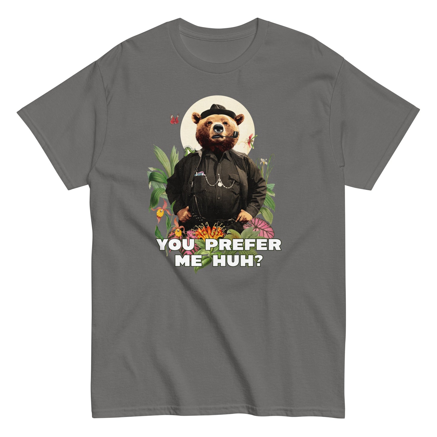 The FunnyDripStore You Prefer Me Huh? T-Shirt in black shows a bear in human clothes and a hat, surrounded by plants and flowers, with YOU PREFER ME HUH? below. Great for anyone who loves playful vibes and funny clothing.