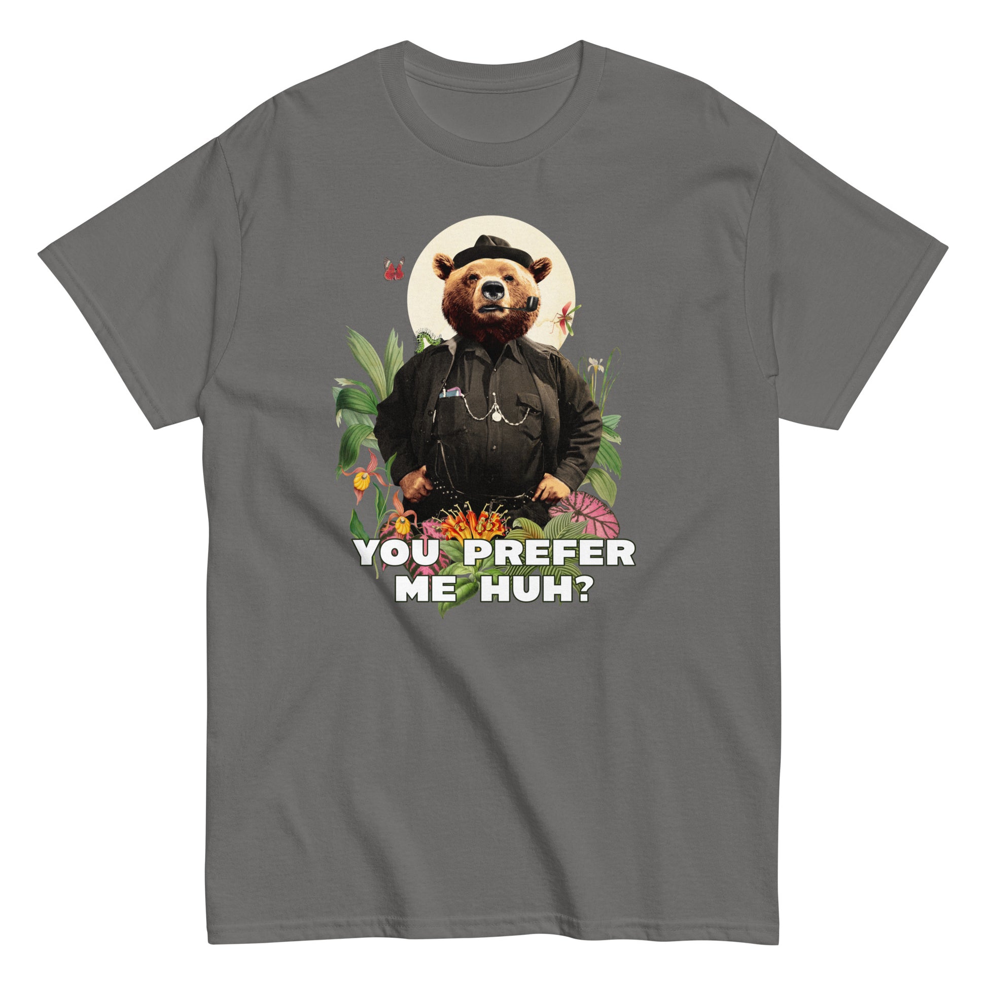The FunnyDripStore You Prefer Me Huh? T-Shirt in black shows a bear in human clothes and a hat, surrounded by plants and flowers, with YOU PREFER ME HUH? below. Great for anyone who loves playful vibes and funny clothing.