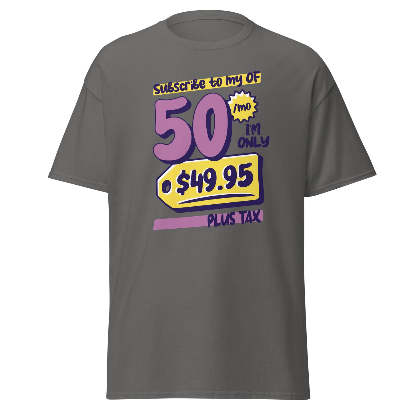 The Subscribe To My OF T-Shirt by FunnyDripStore features colorful cartoon text—Subscribe to my OF, 50/mo, I’m only $49.95 plus tax!—on a white shirt, perfect for quirky text tee fans and funny merch lovers.