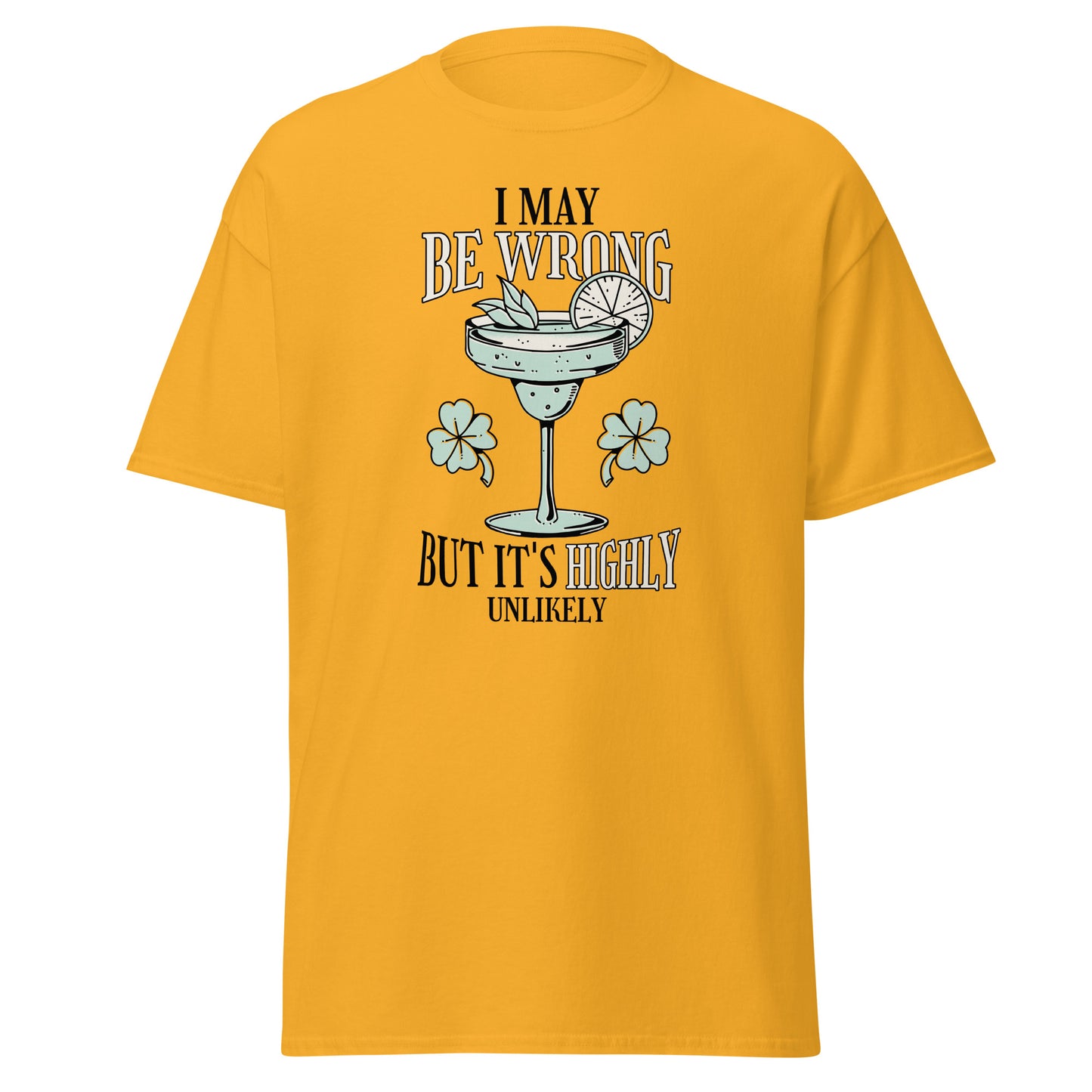The I May Be Wrong T-Shirt by FunnyDripStore features a cocktail with lime, mint, and clovers, plus witty text: I may be wrong but it’s highly unlikely. Ideal for those who love clever style.