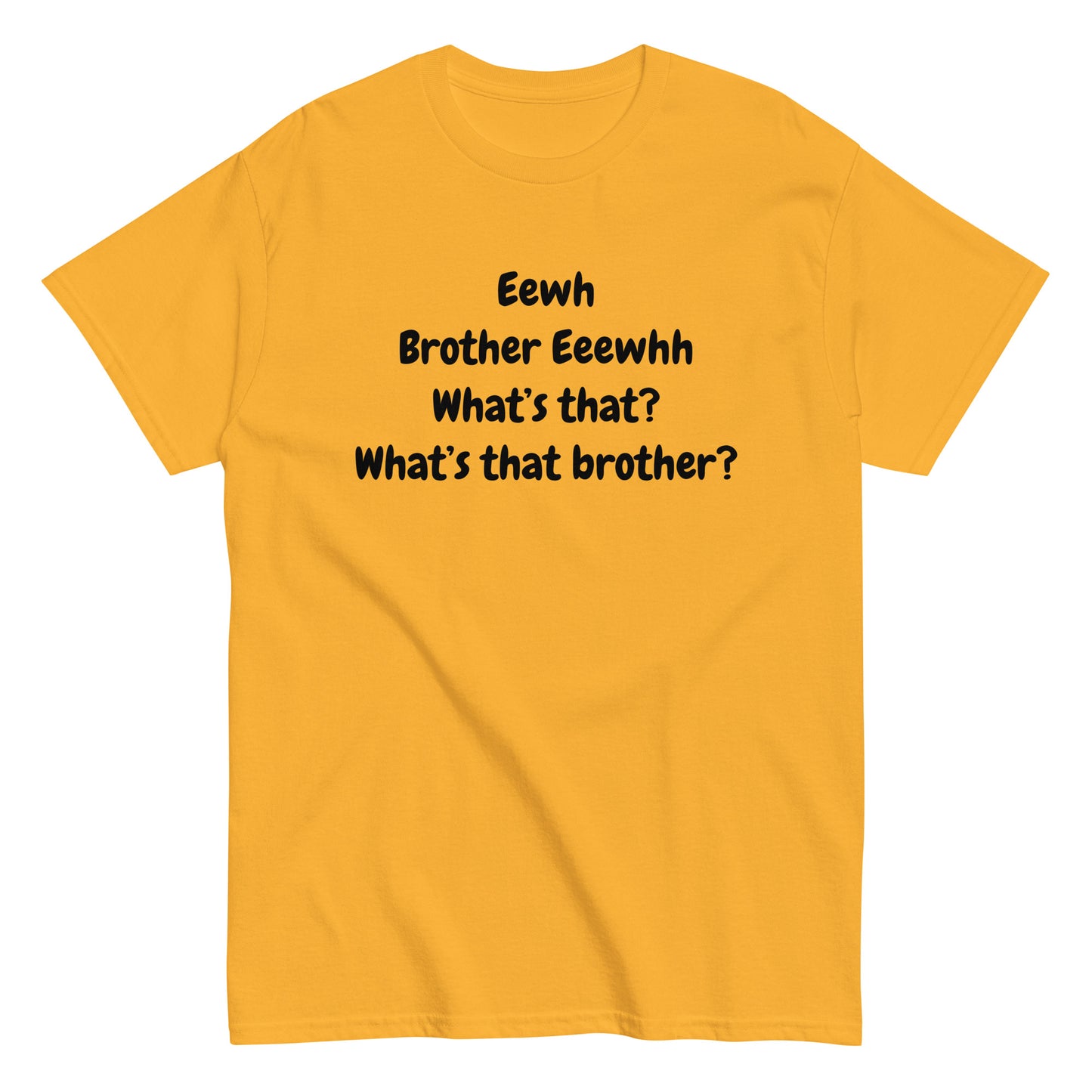 The FunnyDripStore Eewh Brother Eewh T-Shirt is a white tee with playful black text: Eewh Brother Eeewhh What’s that? What’s that brother? in a casual font.