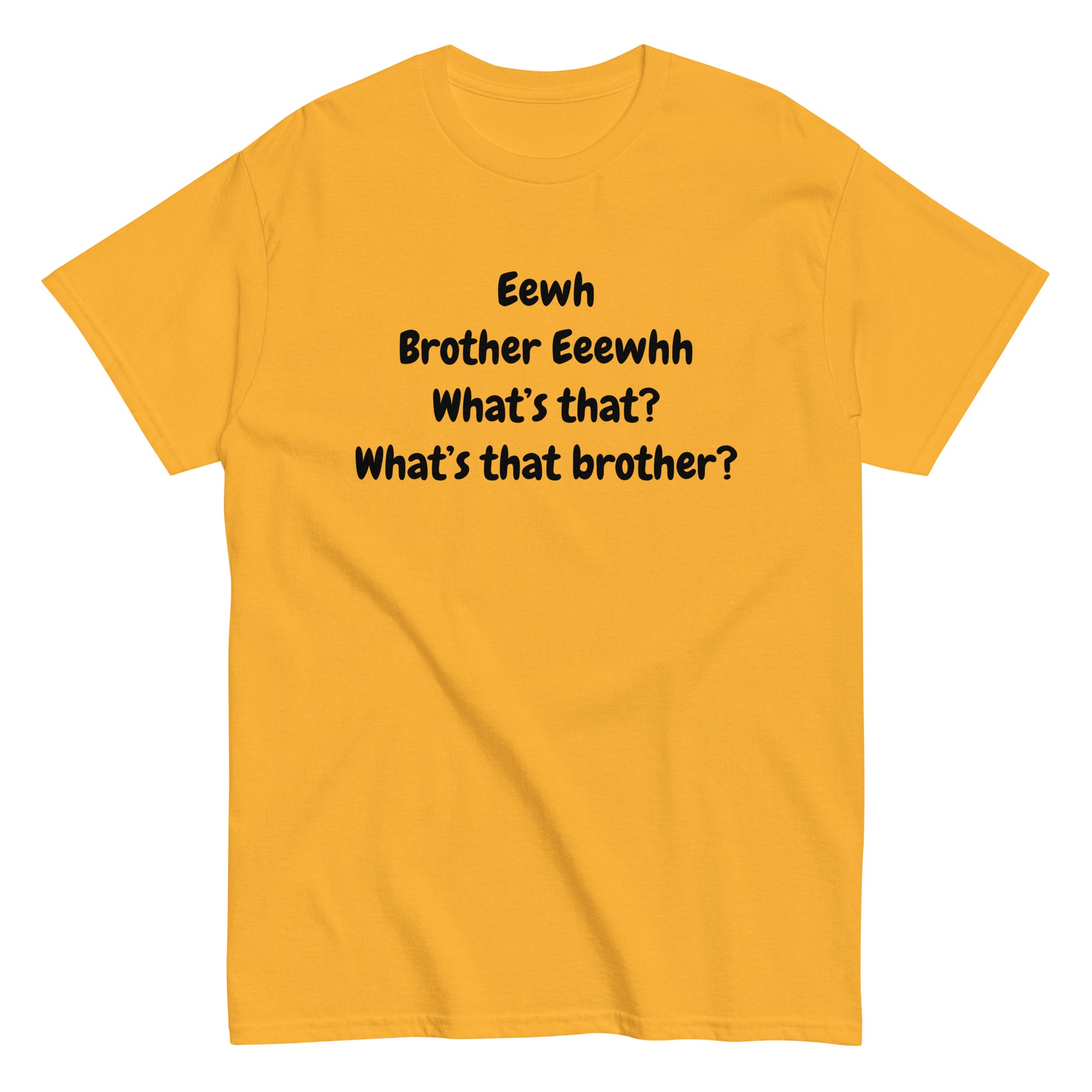 The FunnyDripStore Eewh Brother Eewh T-Shirt is a white tee with playful black text: Eewh Brother Eeewhh What’s that? What’s that brother? in a casual font.