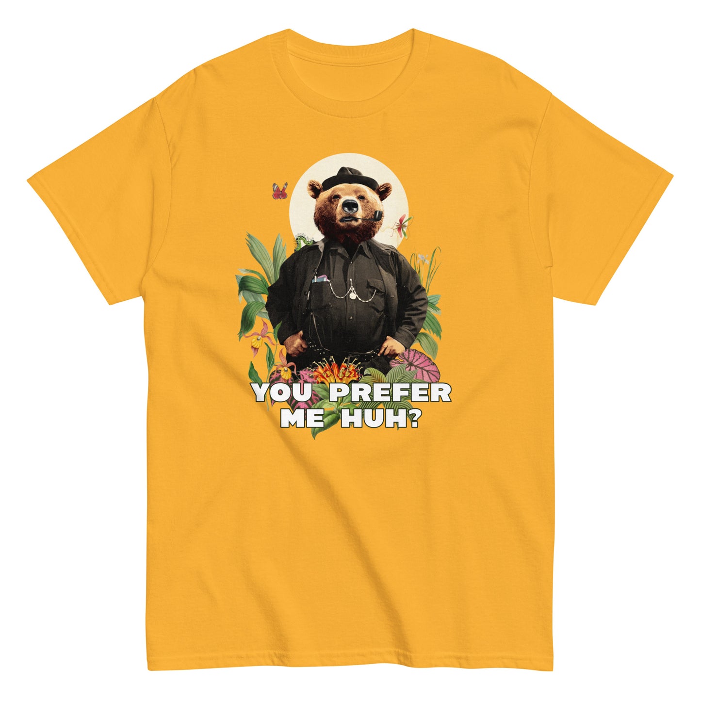 The FunnyDripStore You Prefer Me Huh? T-Shirt in black shows a bear in human clothes and a hat, surrounded by plants and flowers, with YOU PREFER ME HUH? below. Great for anyone who loves playful vibes and funny clothing.