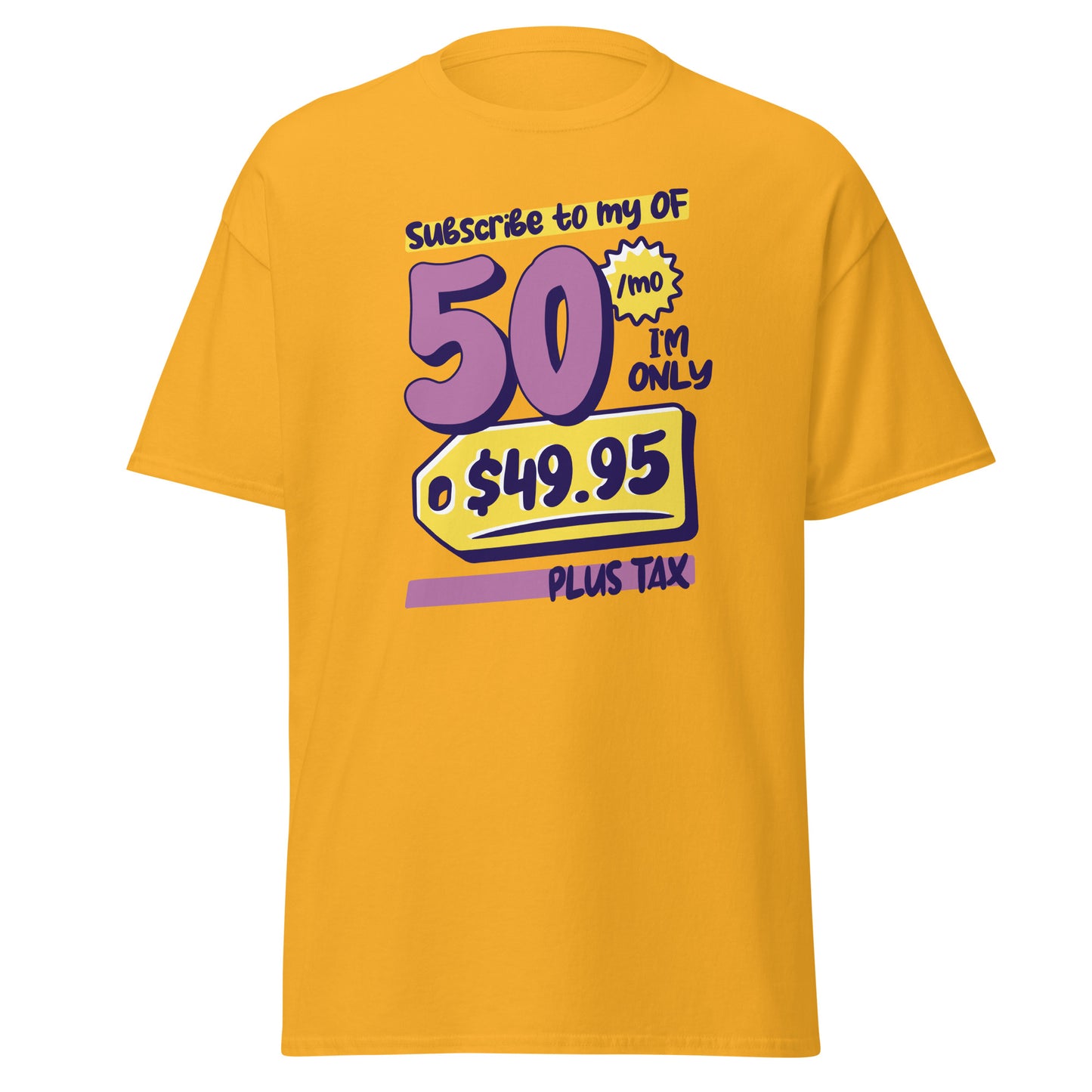 The Subscribe To My OF T-Shirt by FunnyDripStore features colorful cartoon text—Subscribe to my OF, 50/mo, I’m only $49.95 plus tax!—on a white shirt, perfect for quirky text tee fans and funny merch lovers.