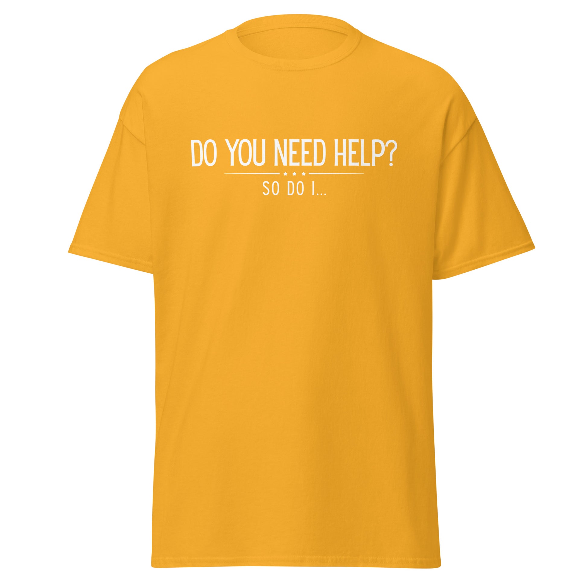 The Do You Need Help? So Do I.. T-Shirt by FunnyDripStore features white text on a black shirt—perfect for fans of clever, funny merch.