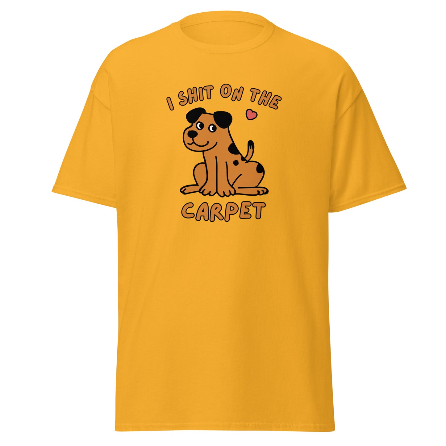 The I Shit On The Carpet T-Shirt by FunnyDripStore is a black tee featuring a cartoon dog with a pink heart overhead and bold orange I SHIT ON THE CARPET text above and below the image.