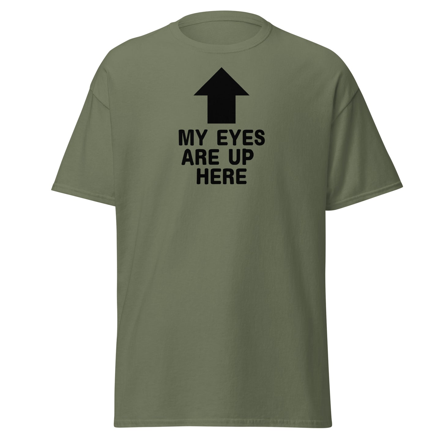 The My Eyes Are Up Here T-Shirt by FunnyDripStore features a bold white arrow pointing up with the words MY EYES ARE UP HERE—perfect for fans of humorous, attention-grabbing tees.