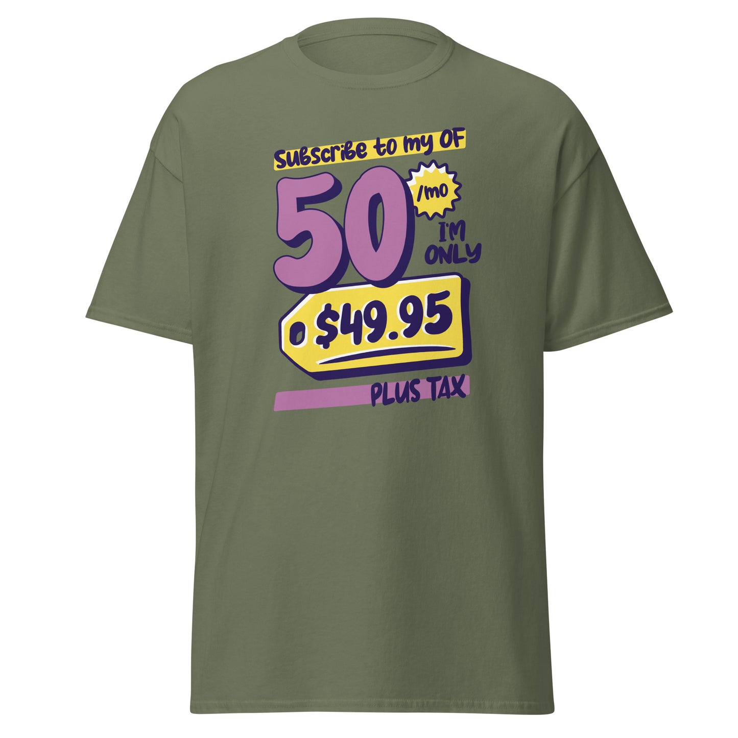 The Subscribe To My OF T-Shirt by FunnyDripStore features colorful cartoon text—Subscribe to my OF, 50/mo, I’m only $49.95 plus tax!—on a white shirt, perfect for quirky text tee fans and funny merch lovers.