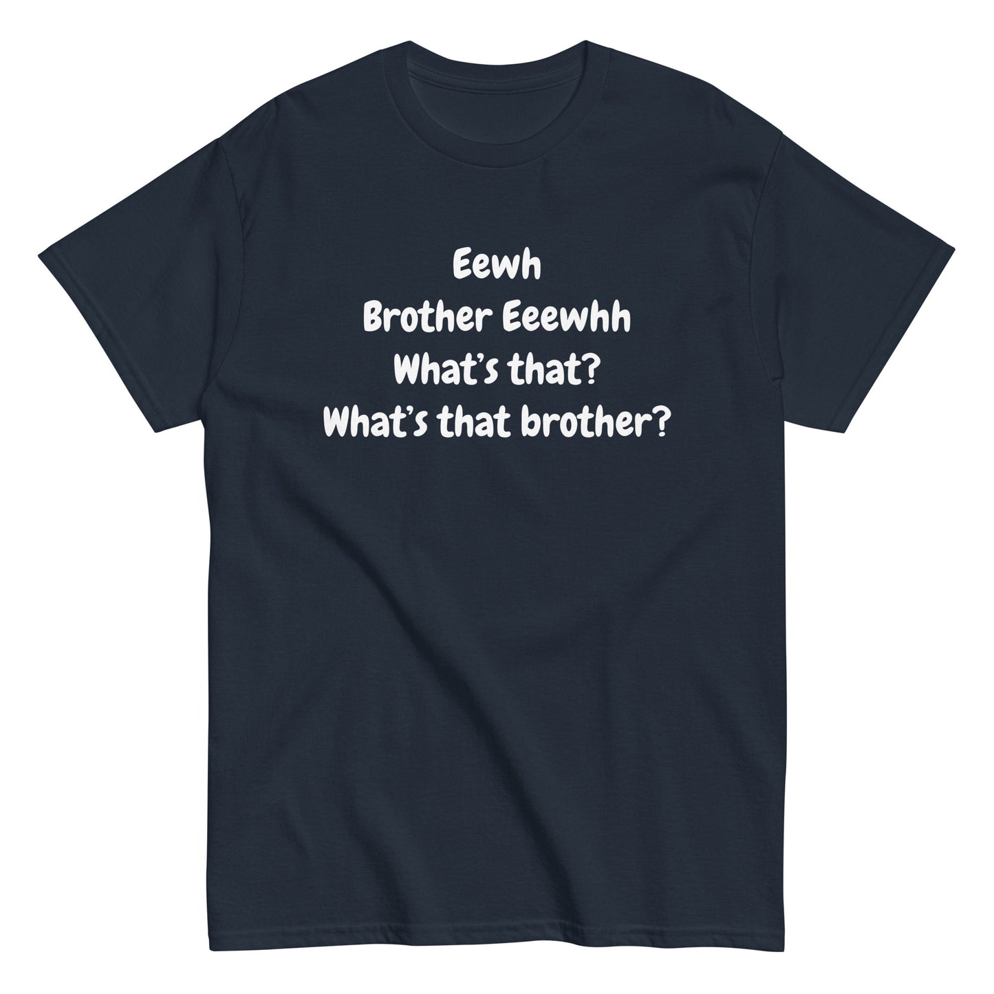 The FunnyDripStore Eewh Brother Eewh T-Shirt is a white tee with playful black text: Eewh Brother Eeewhh What’s that? What’s that brother? in a casual font.