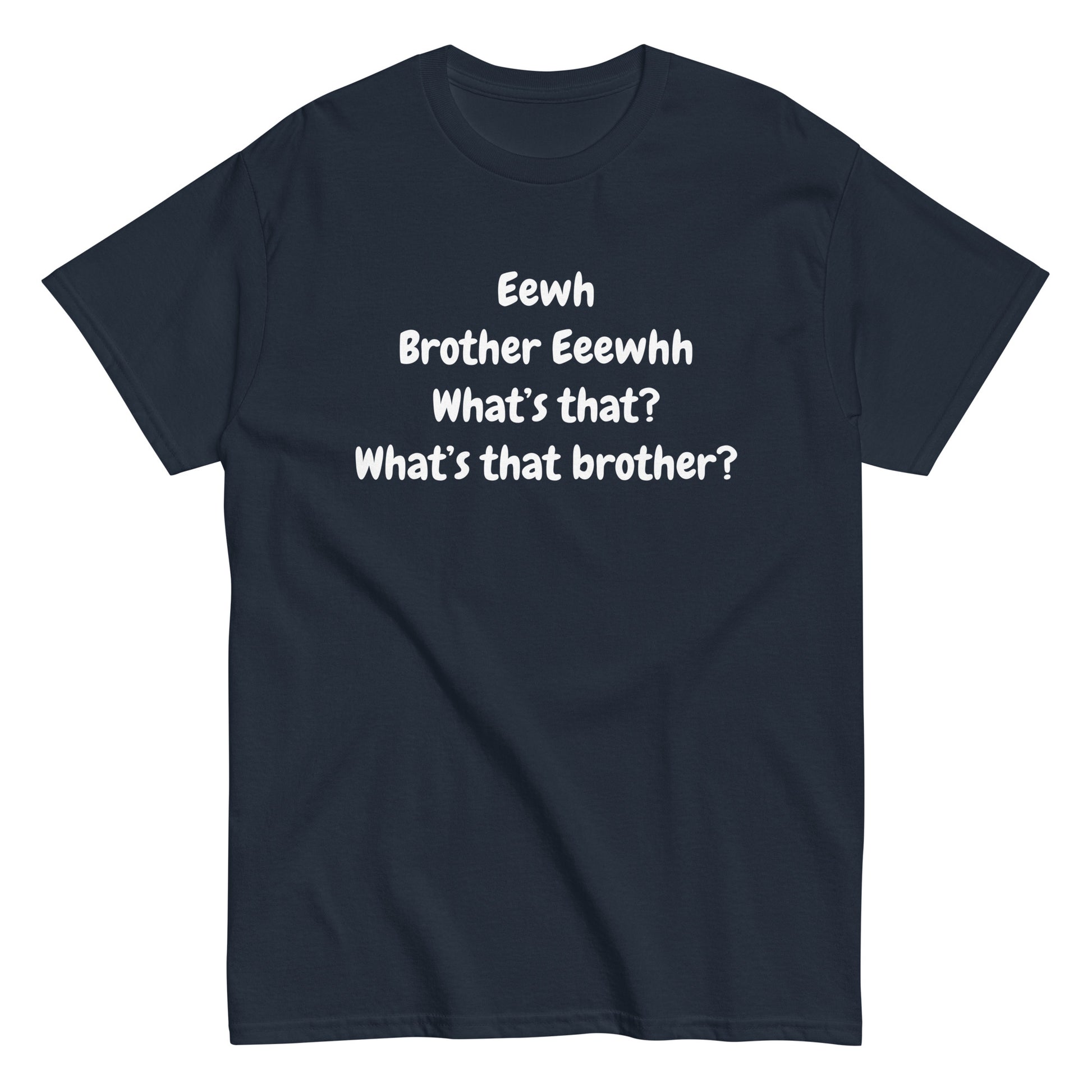 The FunnyDripStore Eewh Brother Eewh T-Shirt is a white tee with playful black text: Eewh Brother Eeewhh What’s that? What’s that brother? in a casual font.