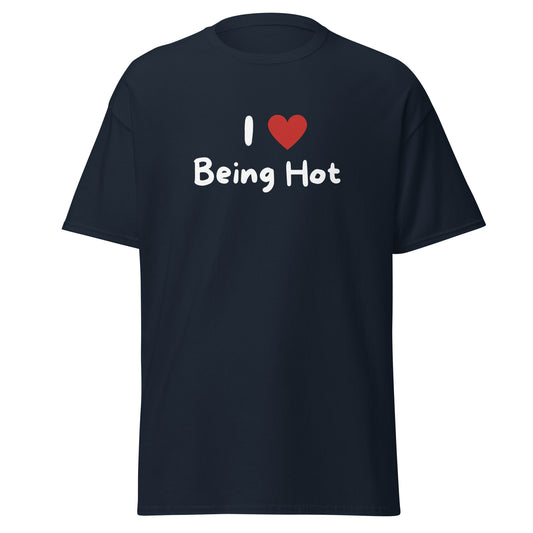 The I Love Being Hot T-Shirt by FunnyDripStore features bold I ♥ Being Hot text with a red heart, making it a playful meme shirt for those who love stylish, funny designs.