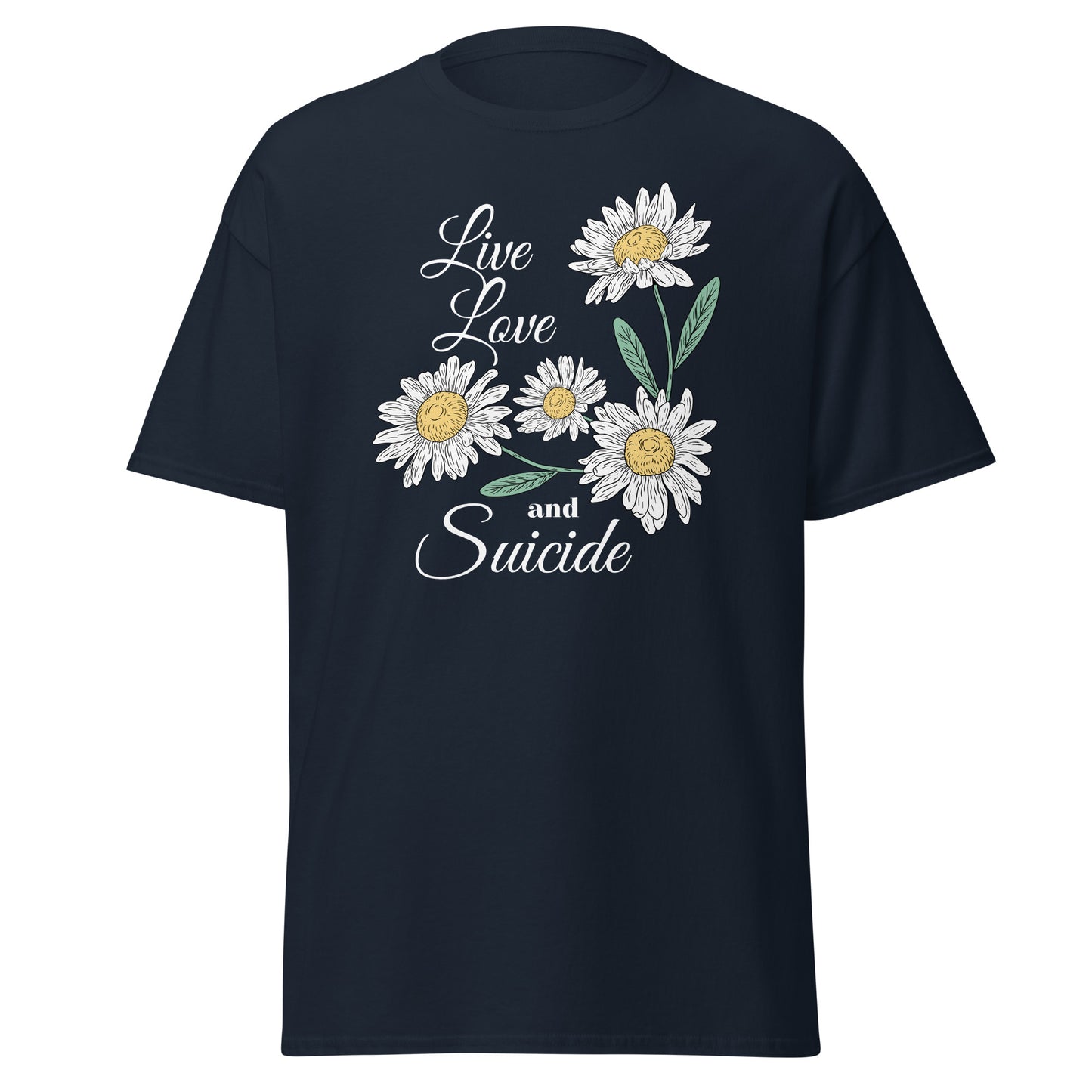 The Live Love And S*icide T-Shirt by FunnyDripStore is a black tee with white daisies, green leaves, and the phrase Live Love and S*icide in white script—a standout piece for bold, expressive style.