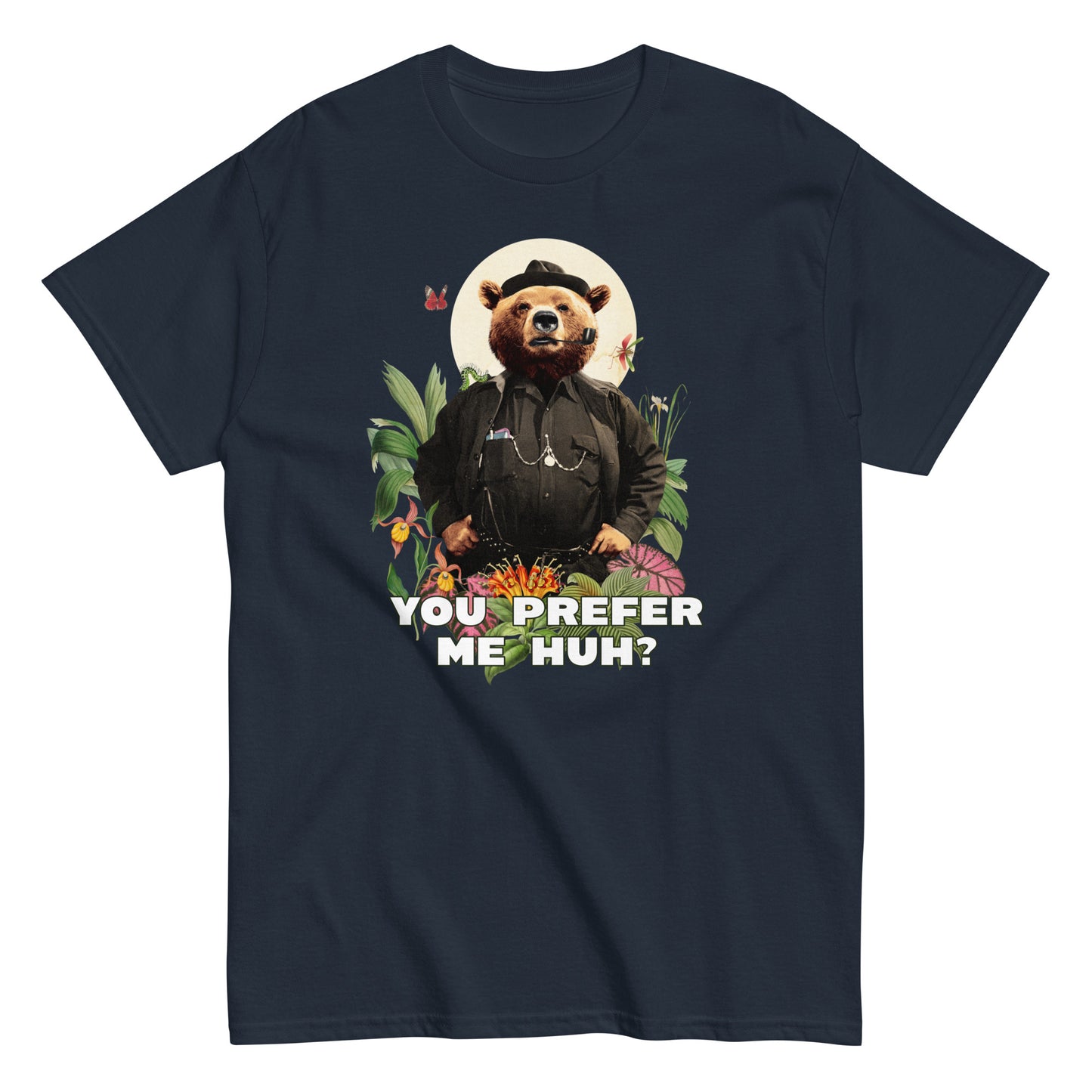 The FunnyDripStore You Prefer Me Huh? T-Shirt in black shows a bear in human clothes and a hat, surrounded by plants and flowers, with YOU PREFER ME HUH? below. Great for anyone who loves playful vibes and funny clothing.