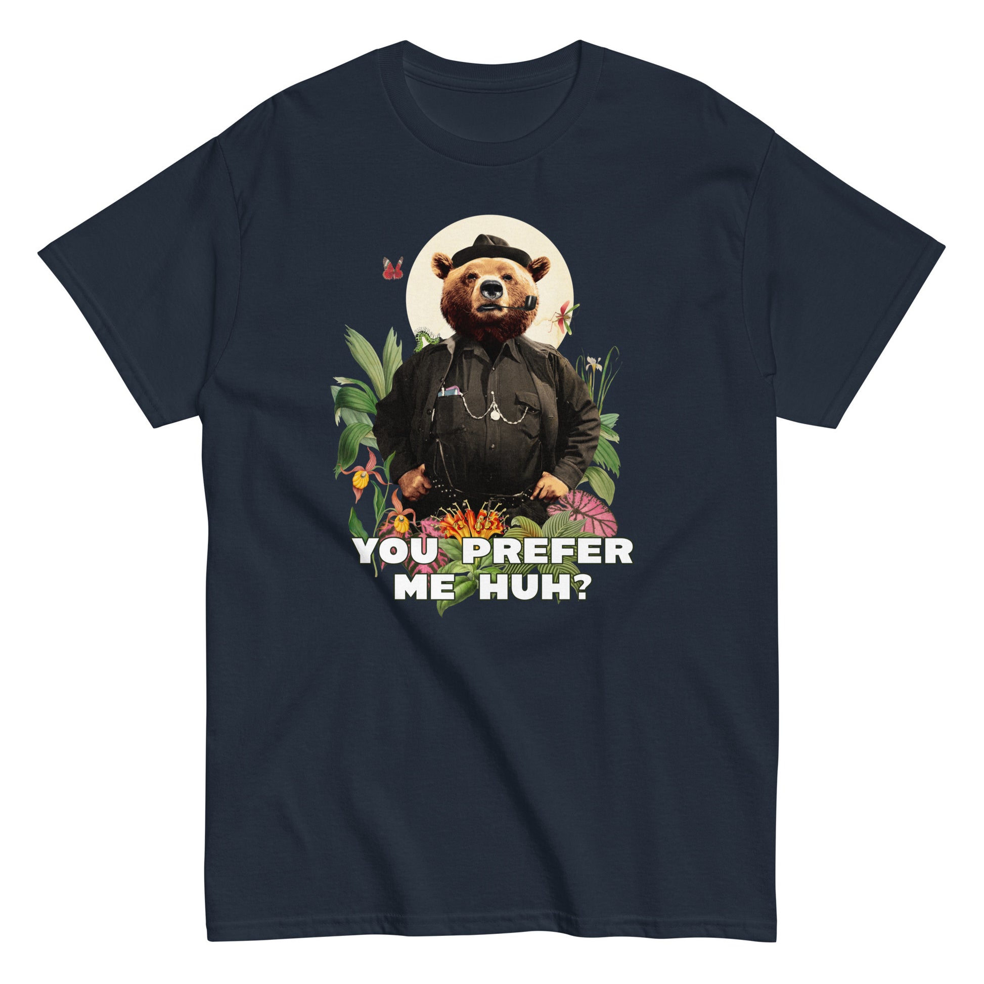 The FunnyDripStore You Prefer Me Huh? T-Shirt in black shows a bear in human clothes and a hat, surrounded by plants and flowers, with YOU PREFER ME HUH? below. Great for anyone who loves playful vibes and funny clothing.