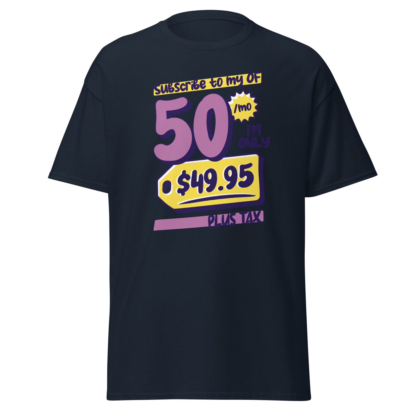 The Subscribe To My OF T-Shirt by FunnyDripStore features colorful cartoon text—Subscribe to my OF, 50/mo, I’m only $49.95 plus tax!—on a white shirt, perfect for quirky text tee fans and funny merch lovers.