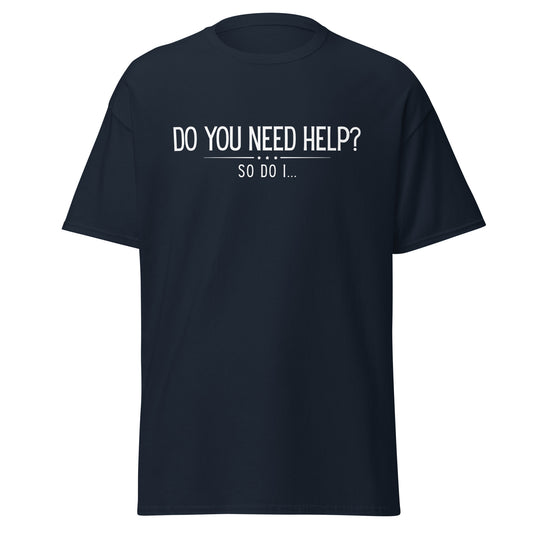 The Do You Need Help? So Do I.. T-Shirt by FunnyDripStore features white text on a black shirt—perfect for fans of clever, funny merch.