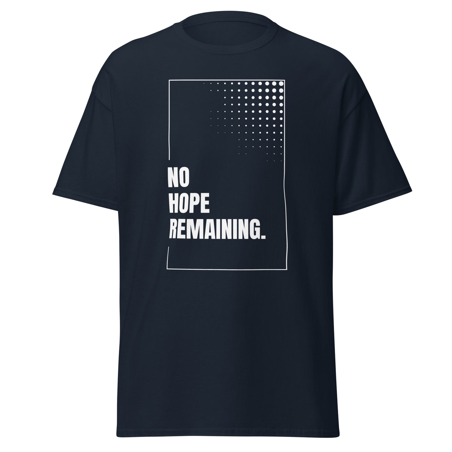 The No Hope Remaining. T-Shirt by FunnyDripStore features a black design with a white rectangle, dotted fade in the corner, and bold “NO HOPE REMAINING.” text—a striking meme shirt for fans of funny clothing.