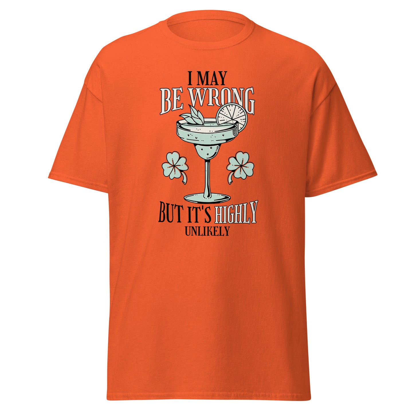 The I May Be Wrong T-Shirt by FunnyDripStore features a cocktail with lime, mint, and clovers, plus witty text: I may be wrong but it’s highly unlikely. Ideal for those who love clever style.