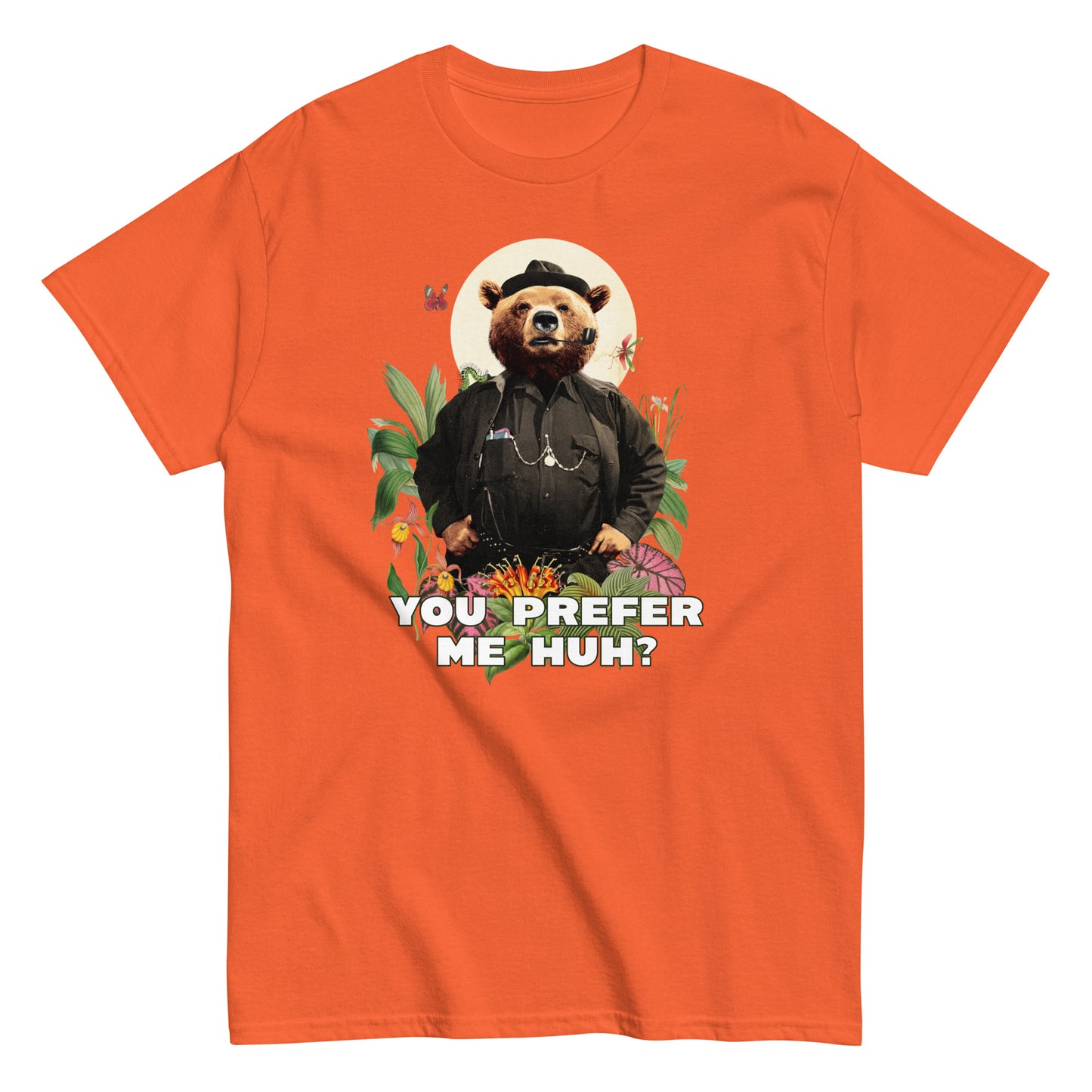 The FunnyDripStore You Prefer Me Huh? T-Shirt in black shows a bear in human clothes and a hat, surrounded by plants and flowers, with YOU PREFER ME HUH? below. Great for anyone who loves playful vibes and funny clothing.