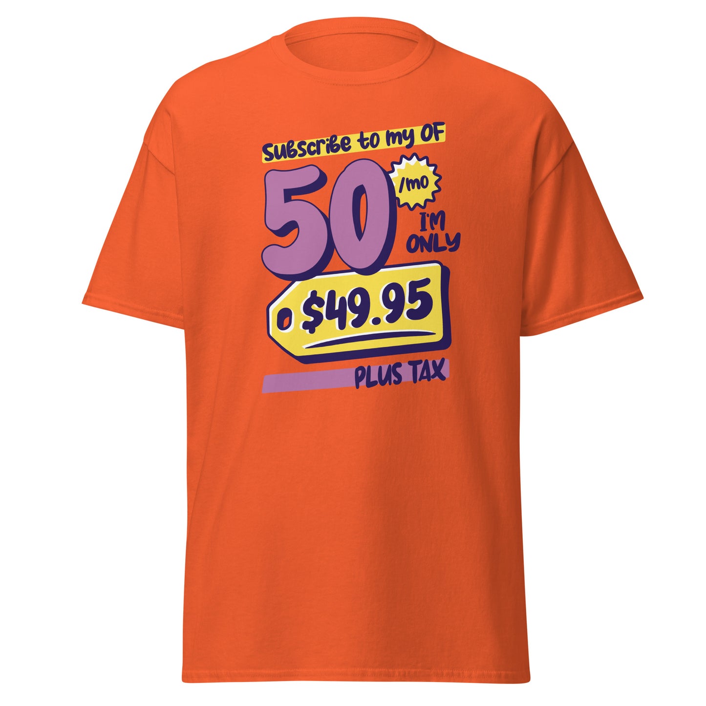 The Subscribe To My OF T-Shirt by FunnyDripStore features colorful cartoon text—Subscribe to my OF, 50/mo, I’m only $49.95 plus tax!—on a white shirt, perfect for quirky text tee fans and funny merch lovers.