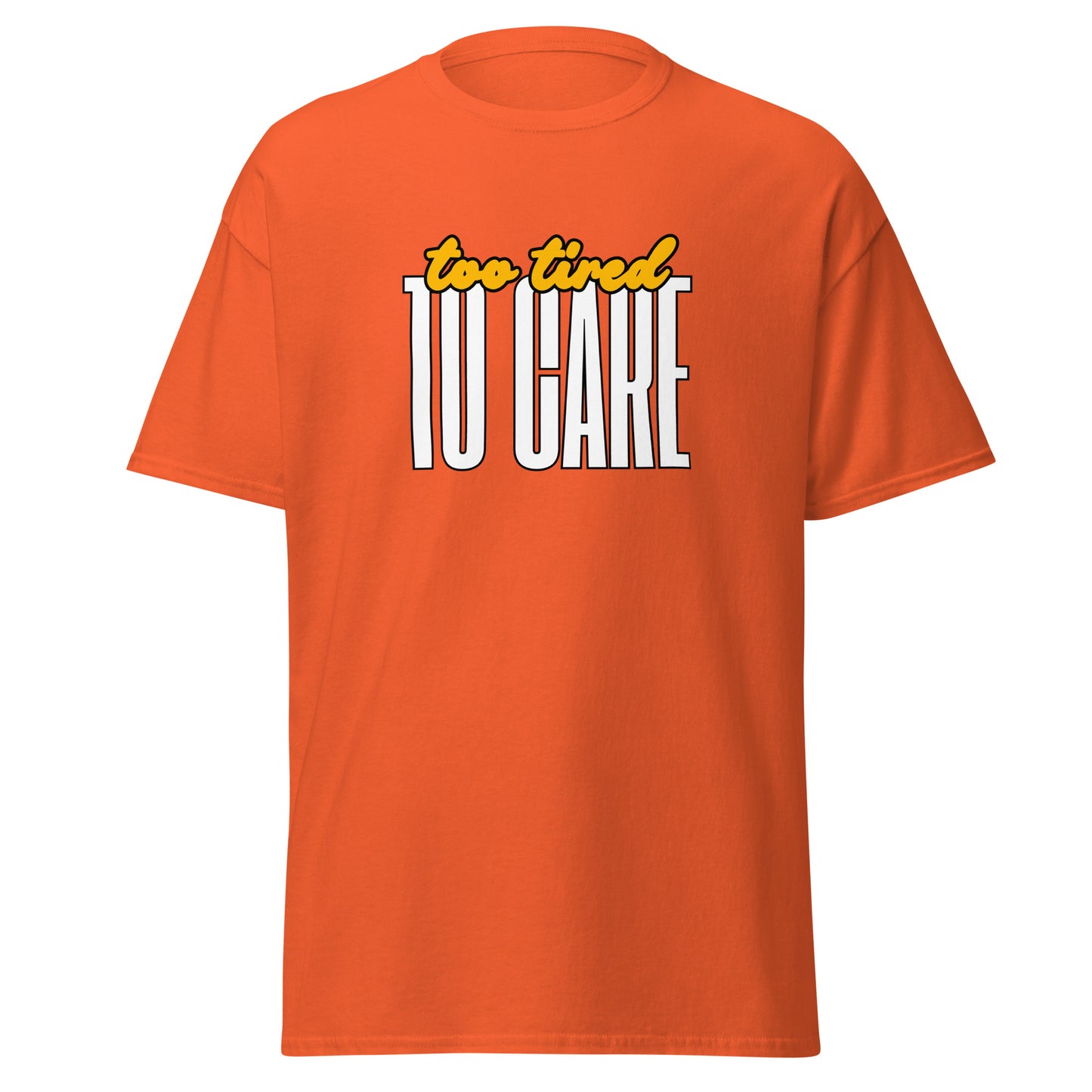 The FunnyDripStore Too Tired To Care T-Shirt in charcoal features too tired in yellow cursive above bold white TO CARE, making this meme shirt funny and ideal for relaxed days.