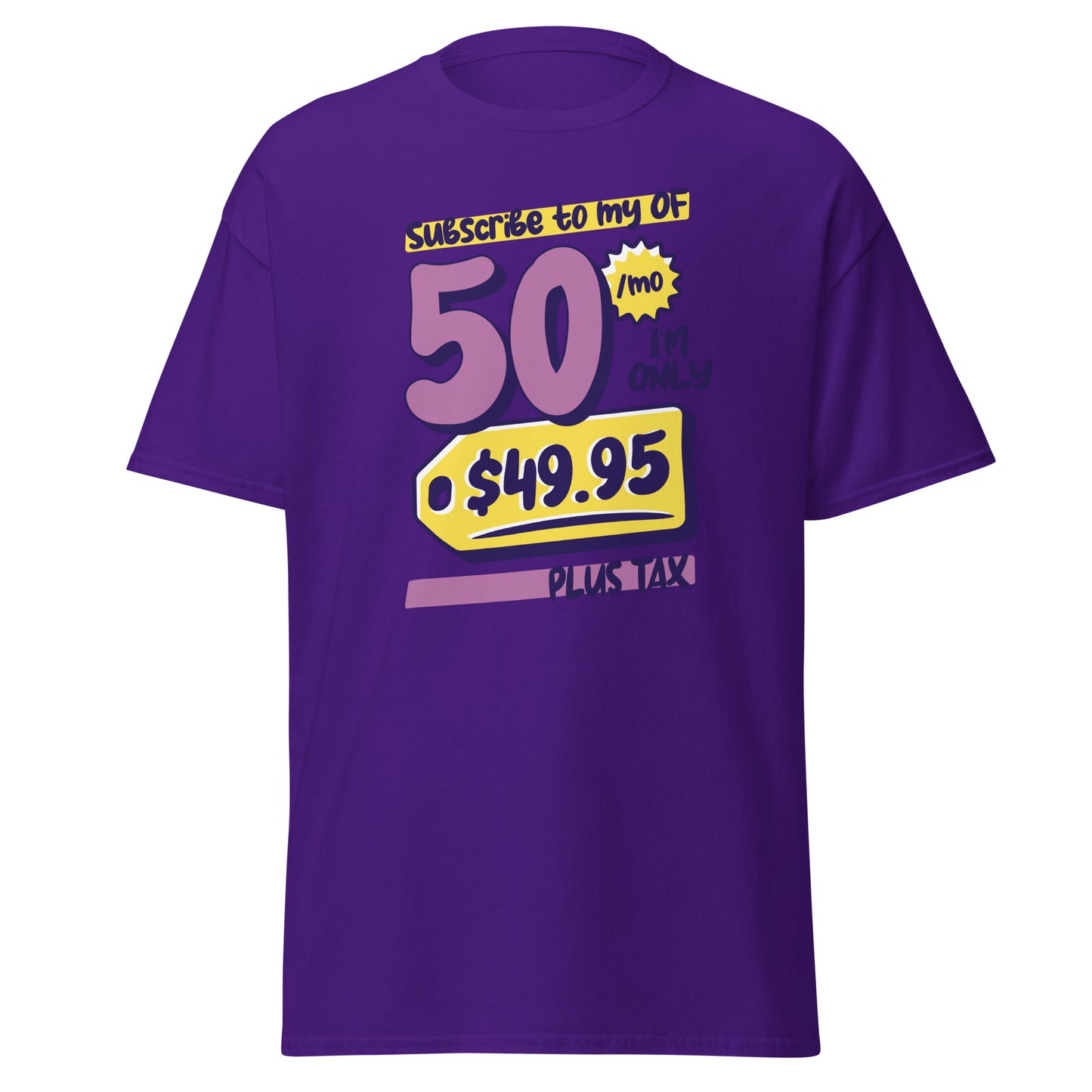 The Subscribe To My OF T-Shirt by FunnyDripStore features colorful cartoon text—Subscribe to my OF, 50/mo, I’m only $49.95 plus tax!—on a white shirt, perfect for quirky text tee fans and funny merch lovers.