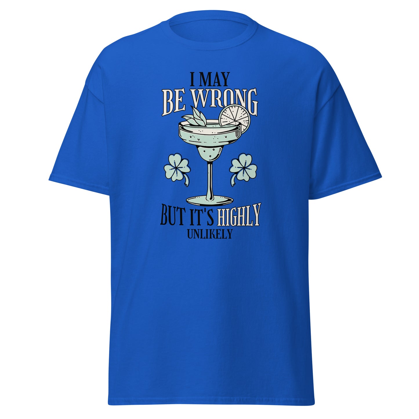 The I May Be Wrong T-Shirt by FunnyDripStore features a cocktail with lime, mint, and clovers, plus witty text: I may be wrong but it’s highly unlikely. Ideal for those who love clever style.