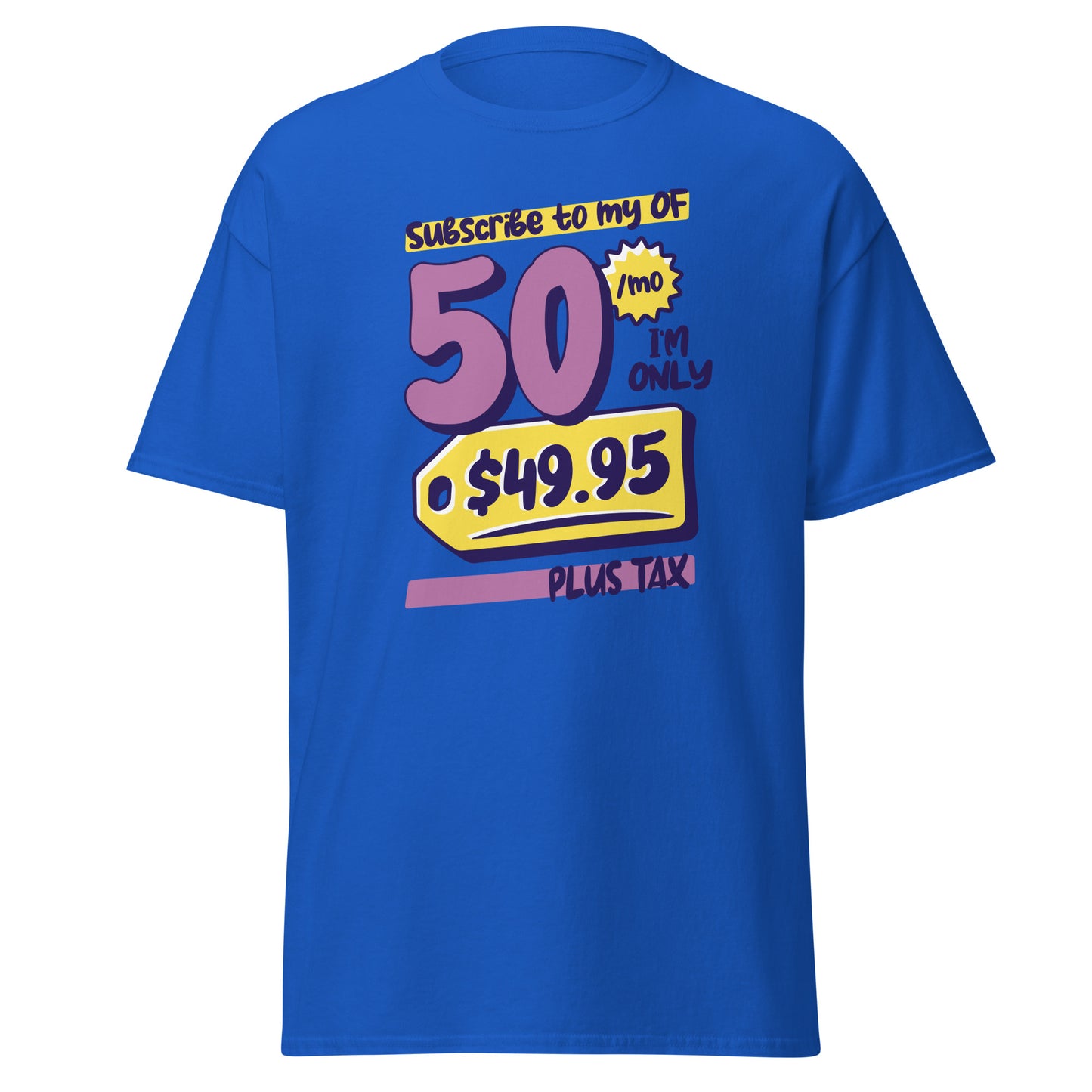 The Subscribe To My OF T-Shirt by FunnyDripStore features colorful cartoon text—Subscribe to my OF, 50/mo, I’m only $49.95 plus tax!—on a white shirt, perfect for quirky text tee fans and funny merch lovers.