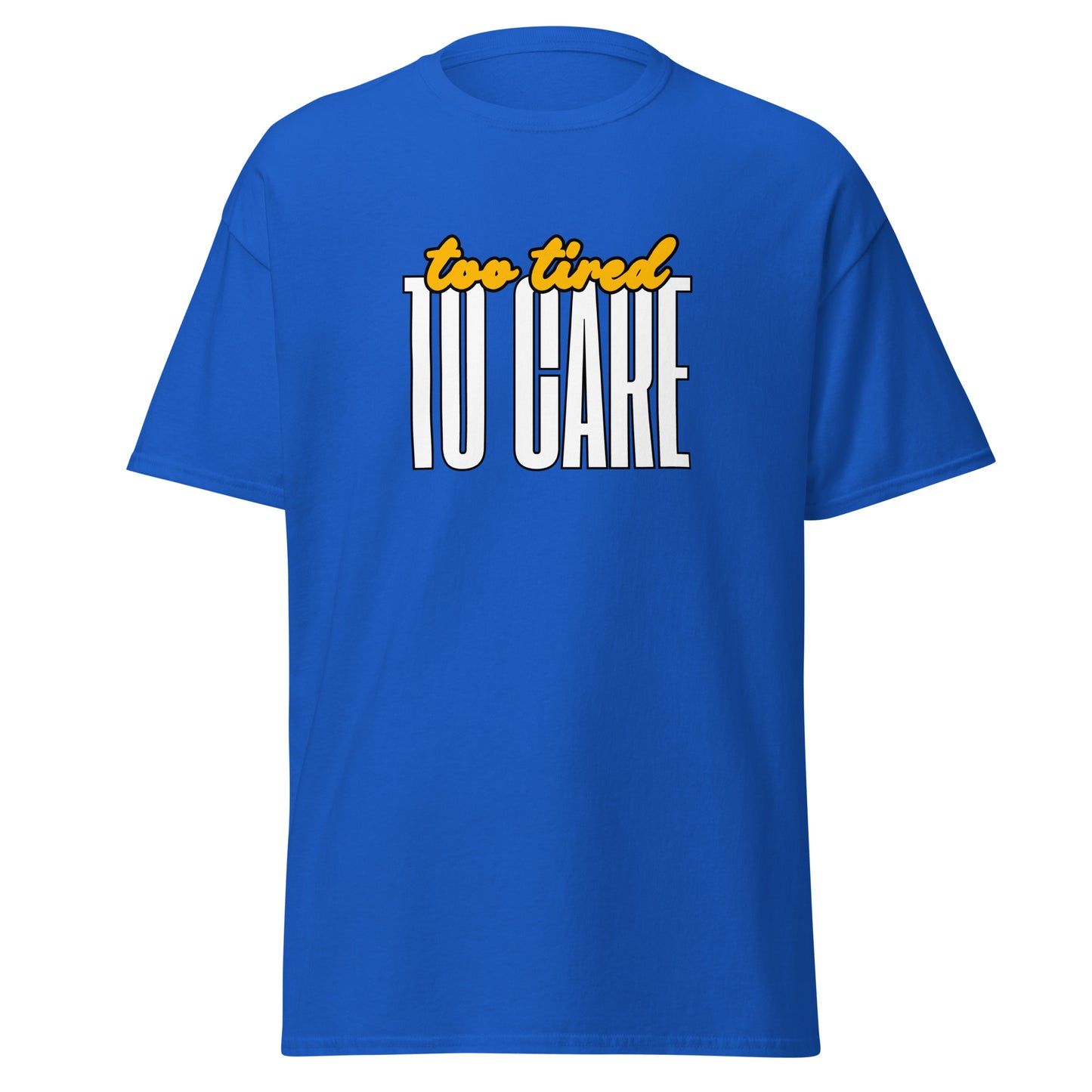 The FunnyDripStore Too Tired To Care T-Shirt in charcoal features too tired in yellow cursive above bold white TO CARE, making this meme shirt funny and ideal for relaxed days.