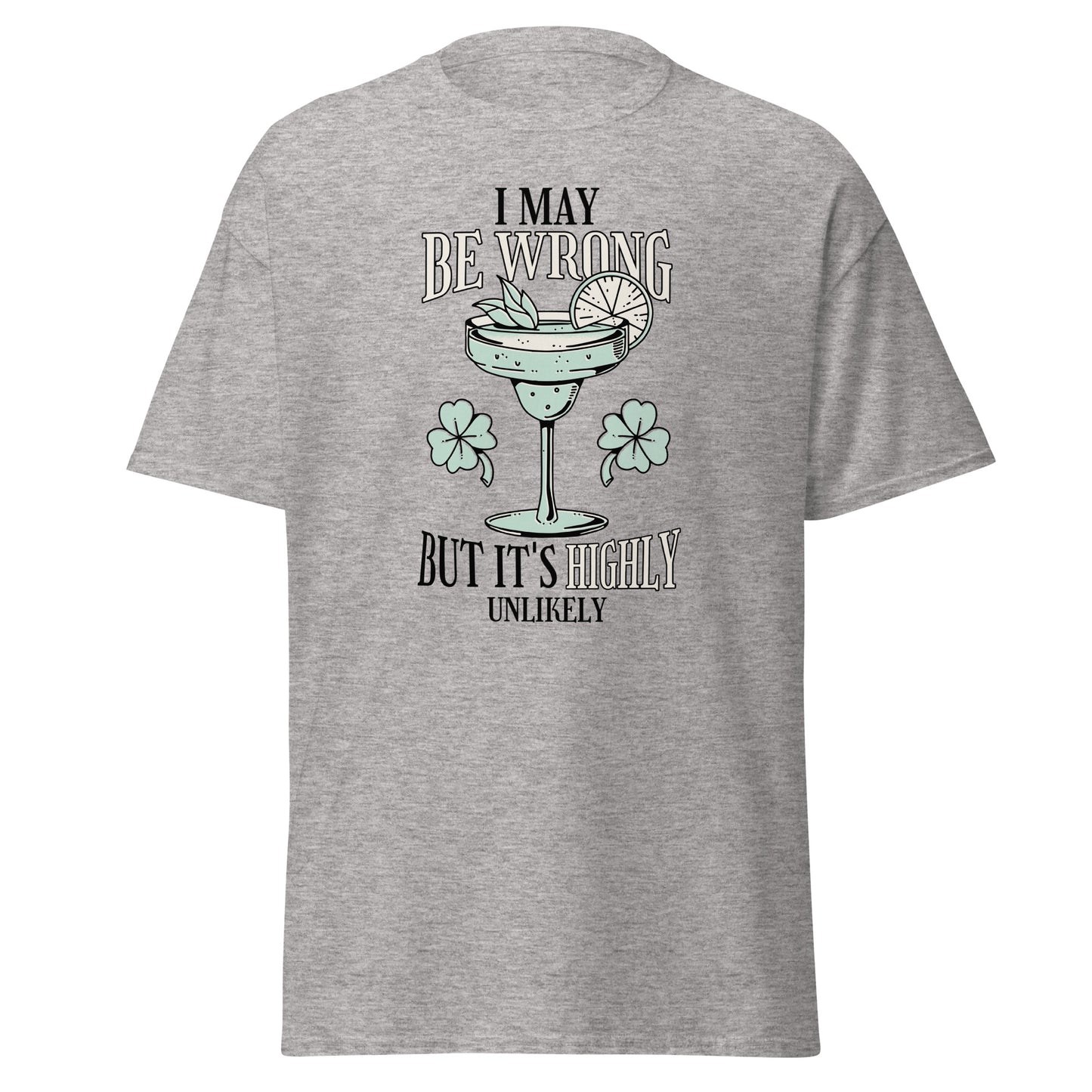 The I May Be Wrong T-Shirt by FunnyDripStore features a cocktail with lime, mint, and clovers, plus witty text: I may be wrong but it’s highly unlikely. Ideal for those who love clever style.