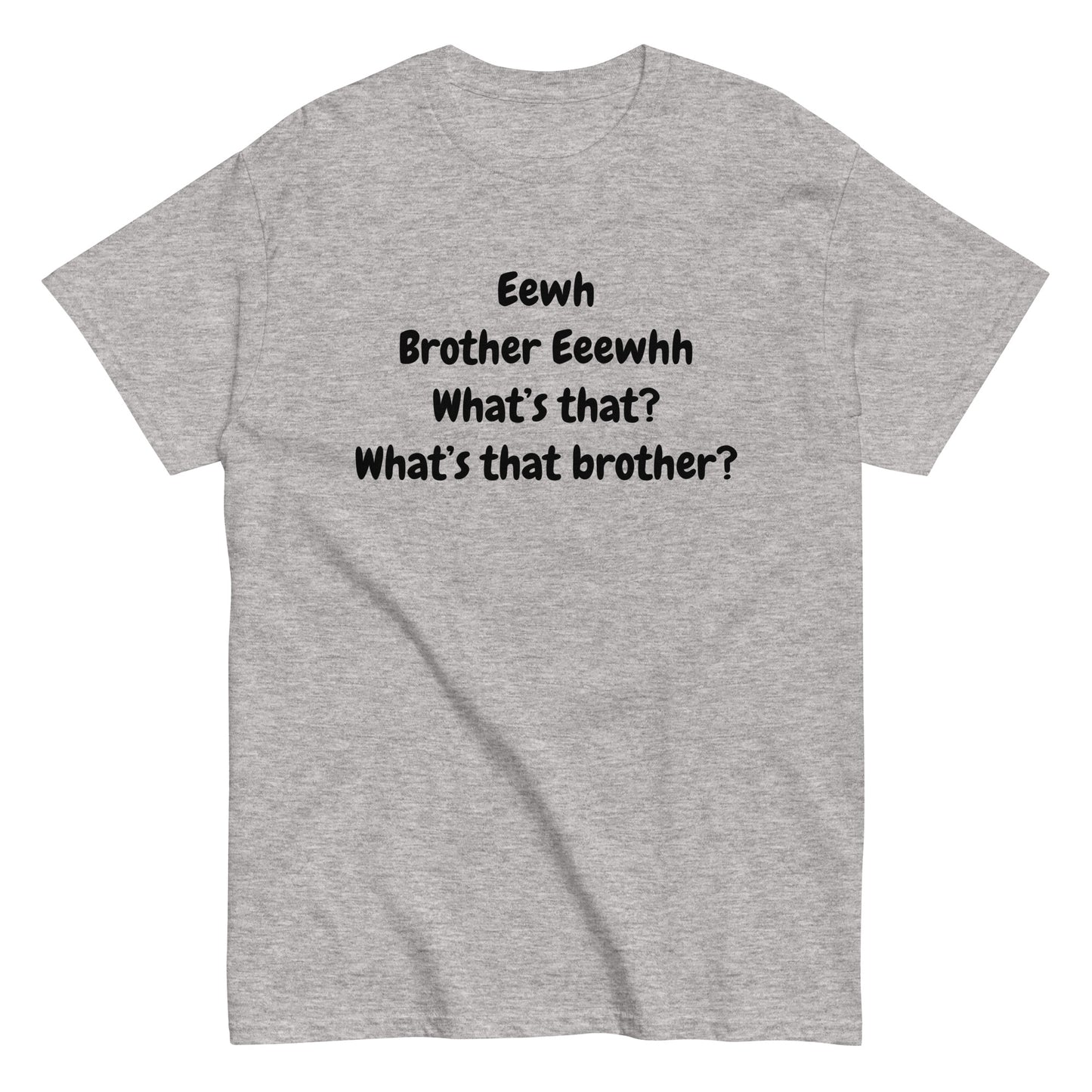The FunnyDripStore Eewh Brother Eewh T-Shirt is a white tee with playful black text: Eewh Brother Eeewhh What’s that? What’s that brother? in a casual font.